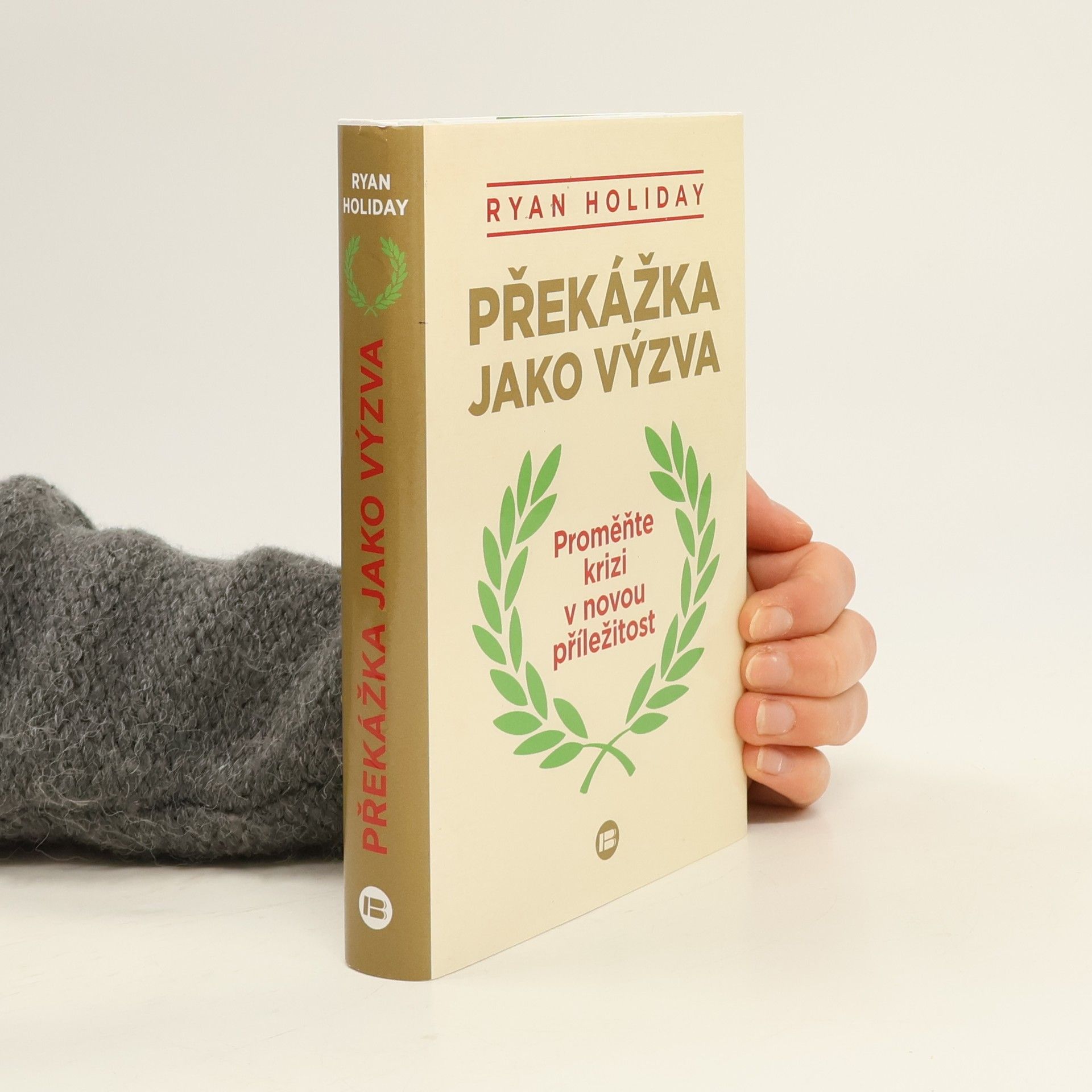 Ryan Holiday Překážka jako výzva : proměňte krizi v novou příležitost