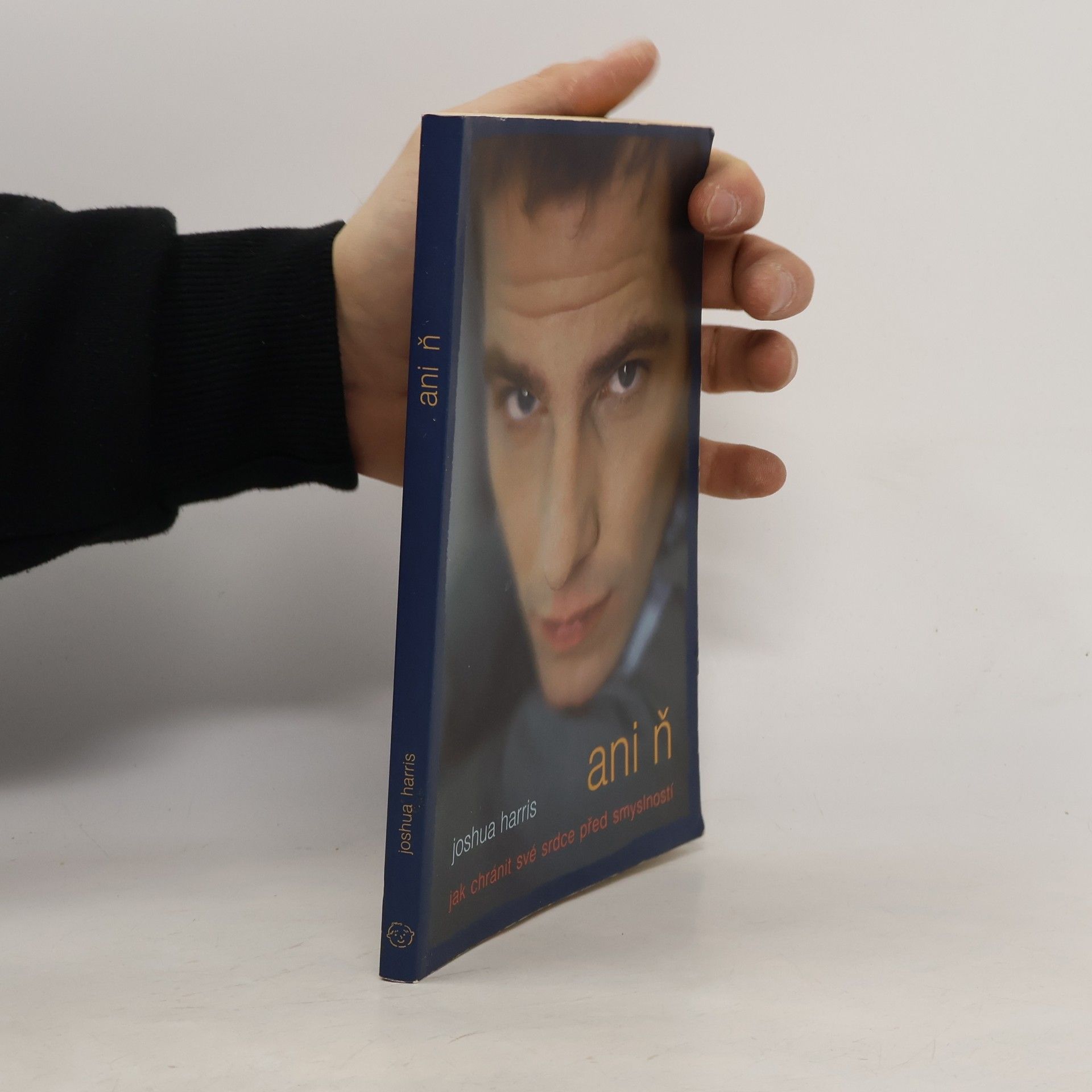 Joshua Harris Ani ň - jak chránit své srdce před smyslností