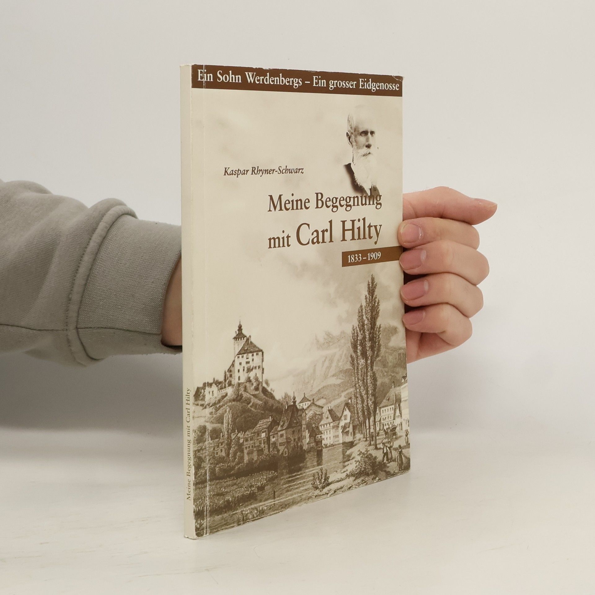 Kaspar Rhyner-Schwarz Meine Begegnung mit Prof. Dr. Carl Hilty 1833 - 1909