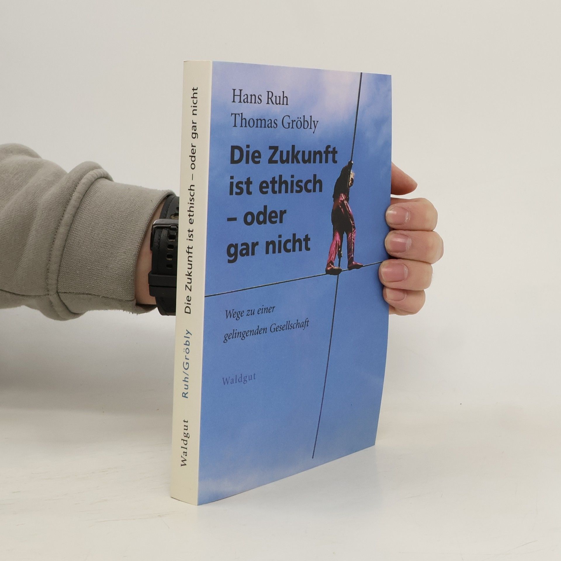 Hans Ruh Die Zukunft ist ethisch - oder gar nicht