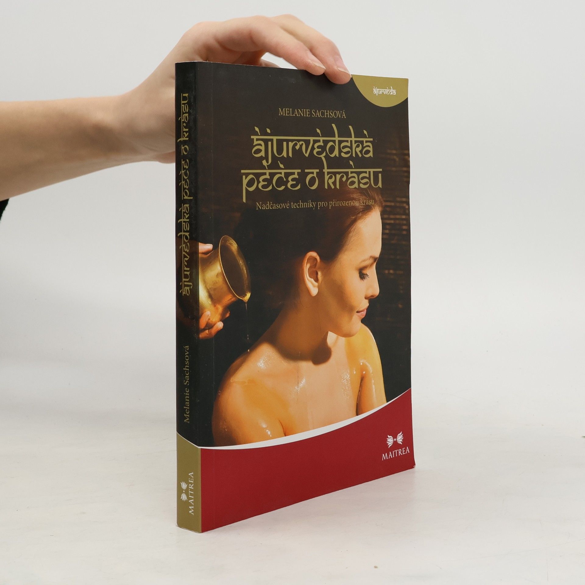 Melanie Sachs Ájurvédská péče o krásu. Nadčasové techniky pro přirozenou krásu