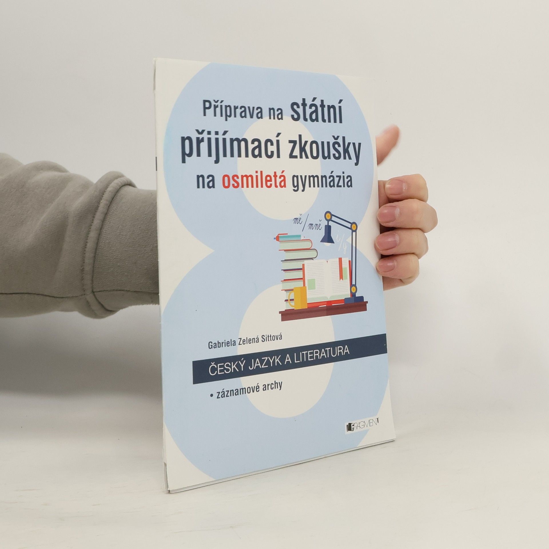 Gabriela Zelená Sittová Příprava na státní přijímací zkoušky na osmiletá gymnázia. Český jazyk a literatura. Záznamové archy