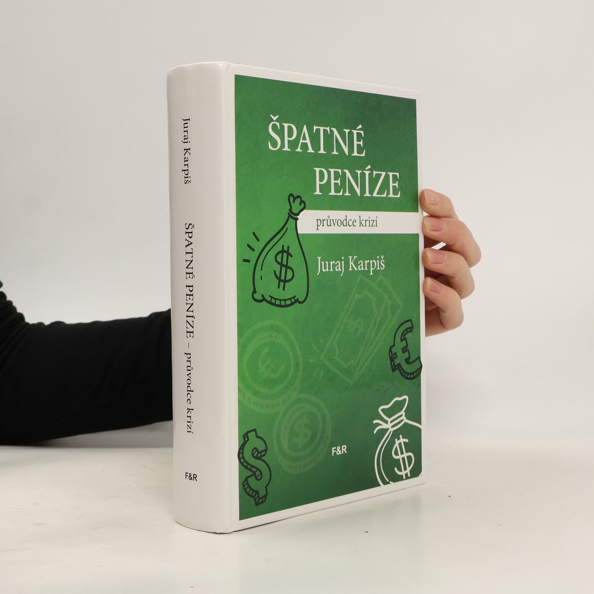 Juraj Karpiš Špatné peníze: průvodce krizí
