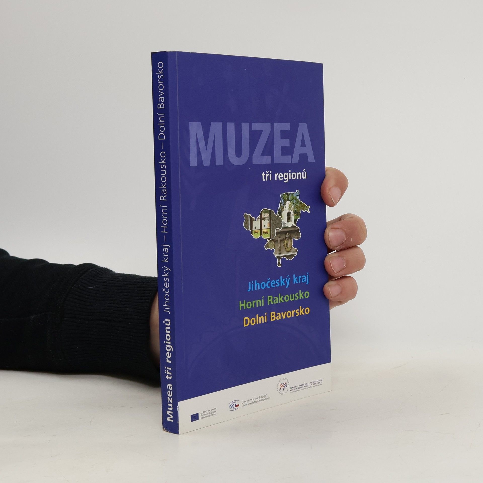 Various authors Muzea tří regionů : Jihočeský kraj - Horní Rakousko - Dolní Bavorsko