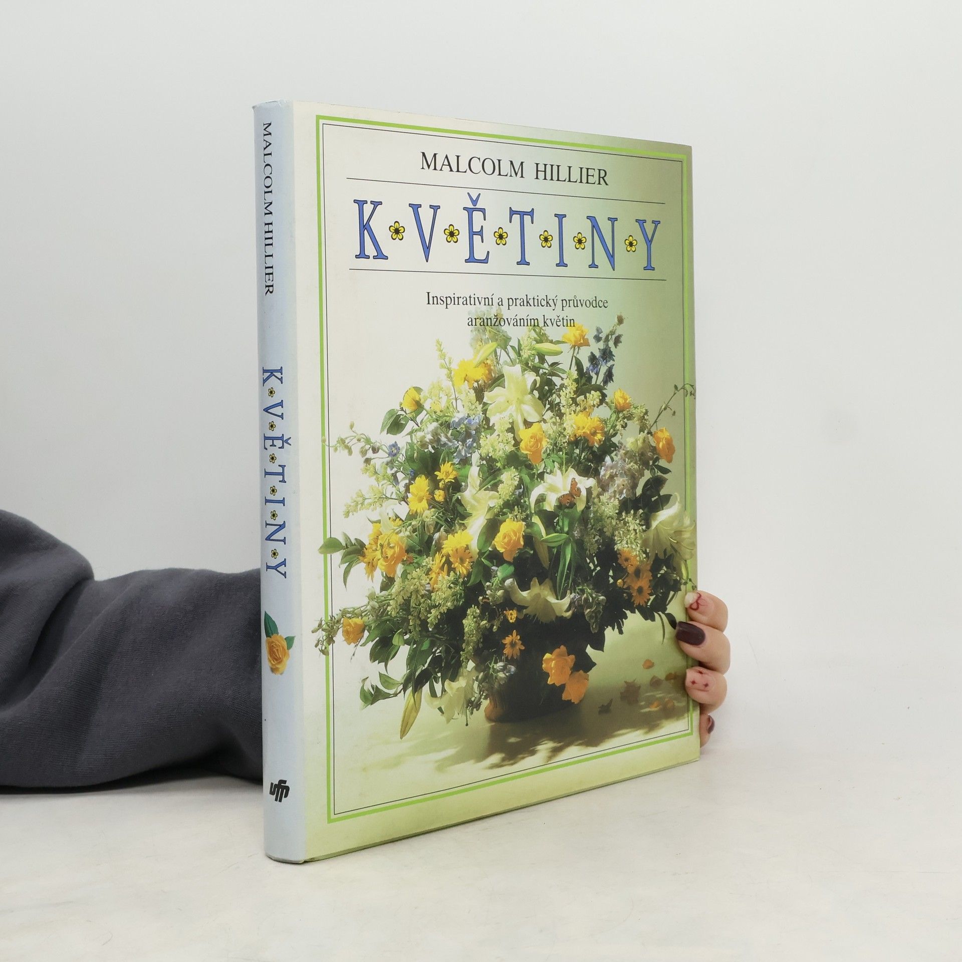 Malcolm Hillier Květiny. Inspirativní a praktický průvodce aranžováním květin