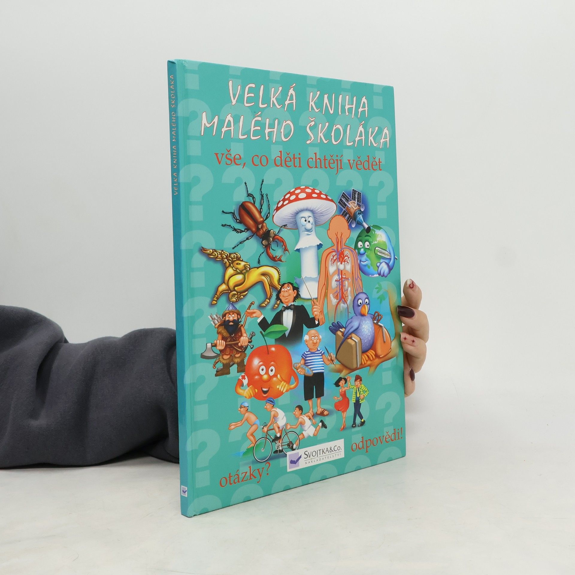 Various authors Velká kniha malého školáka : vše, co děti chtějí vědět