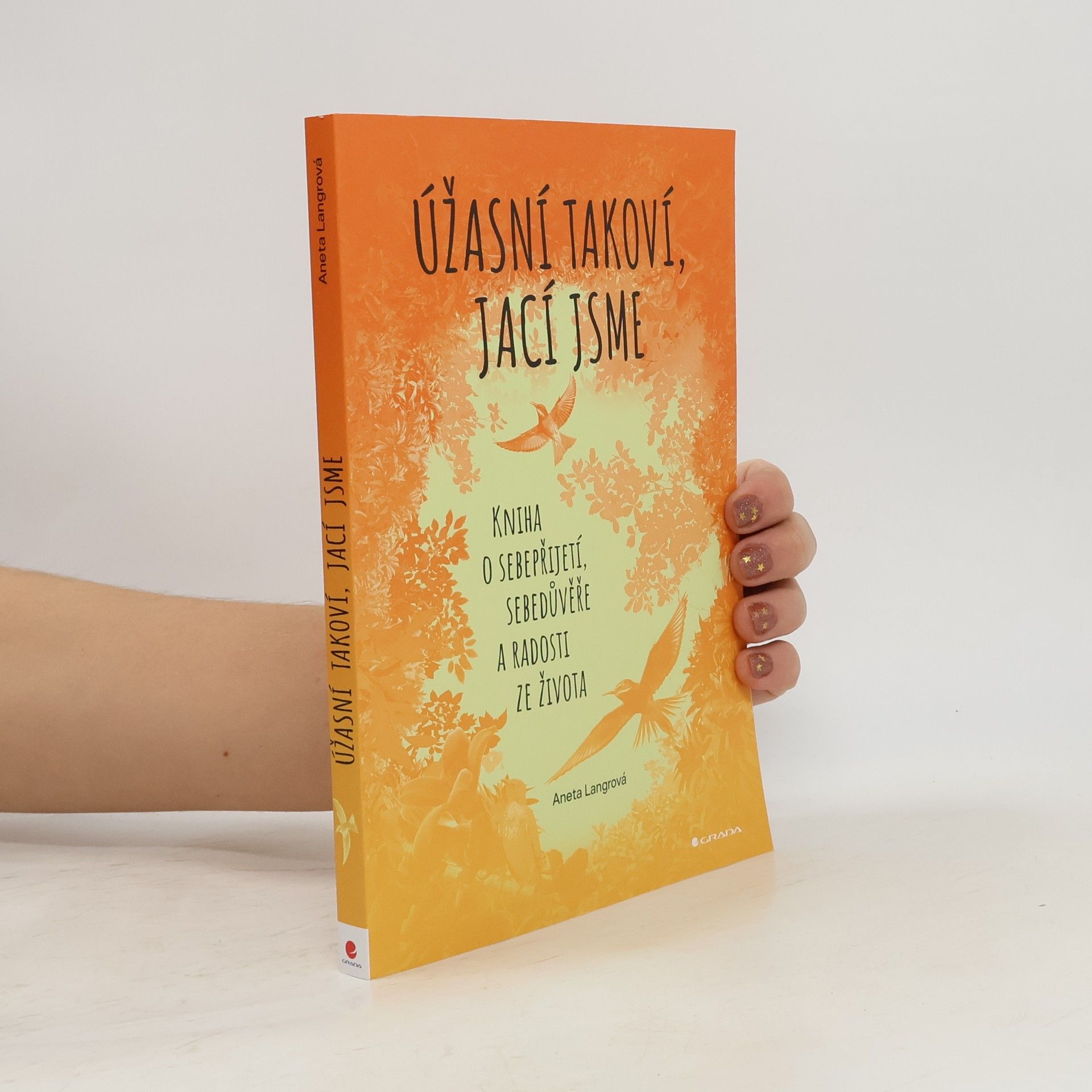 Aneta Langrová Úžasní takoví, jací jsme. Kniha o sebepřijetí, sebedůvěře a radosti ze života
