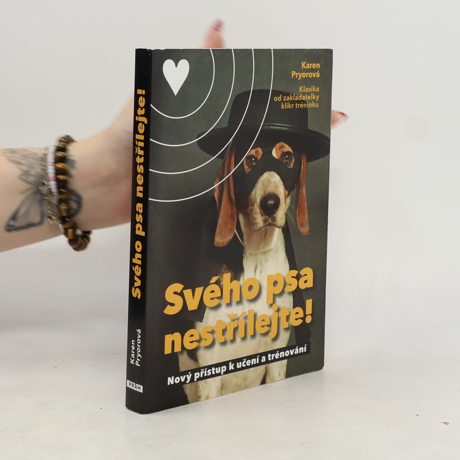 Karen Pryor Svého psa nestřílejte! Nový přístup k učení a trénování