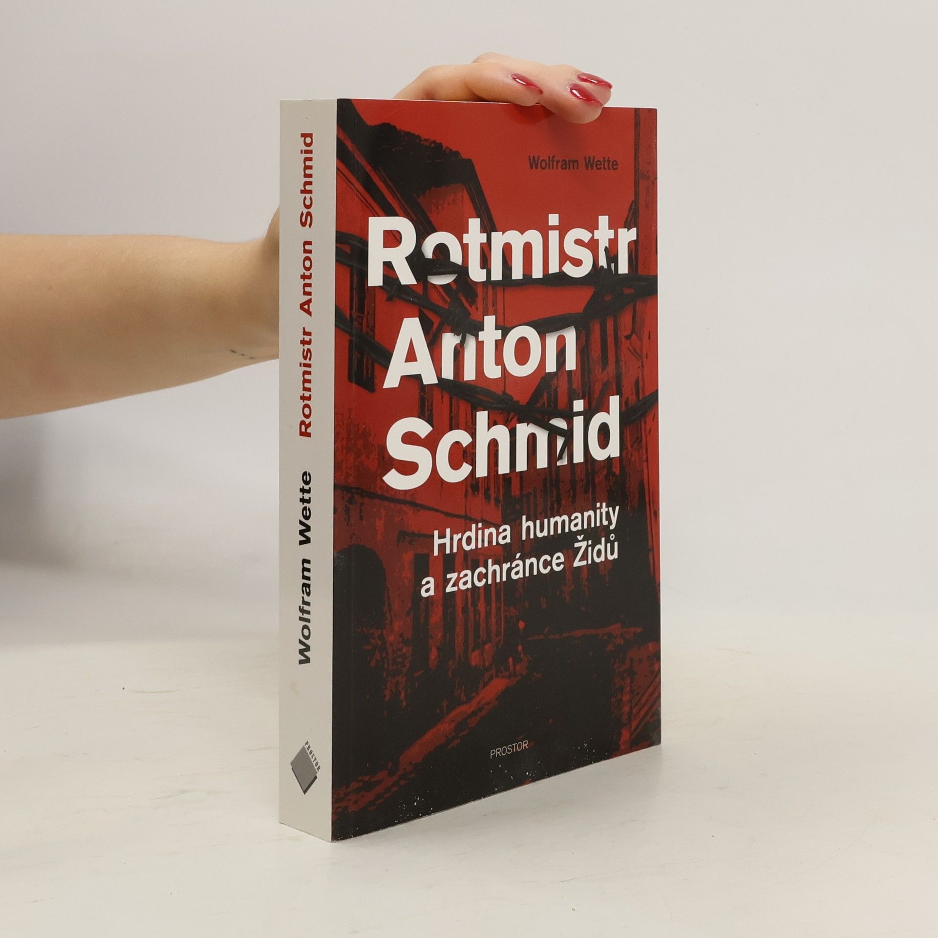 Rotmistr Anton Schmid : hrdina humanity a zachránce Židů