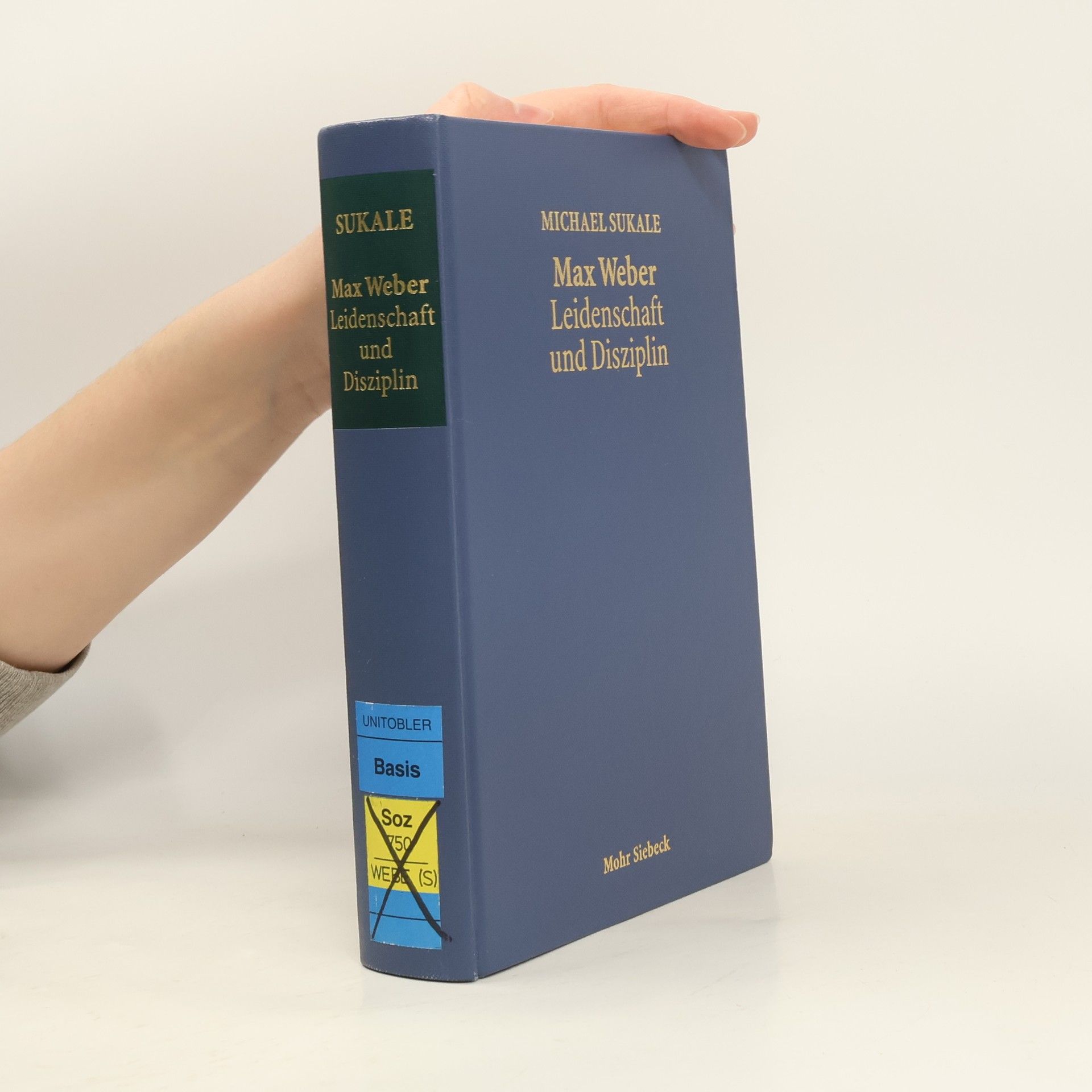 Michael Sukale Max Weber - Leidenschaft und Disziplin