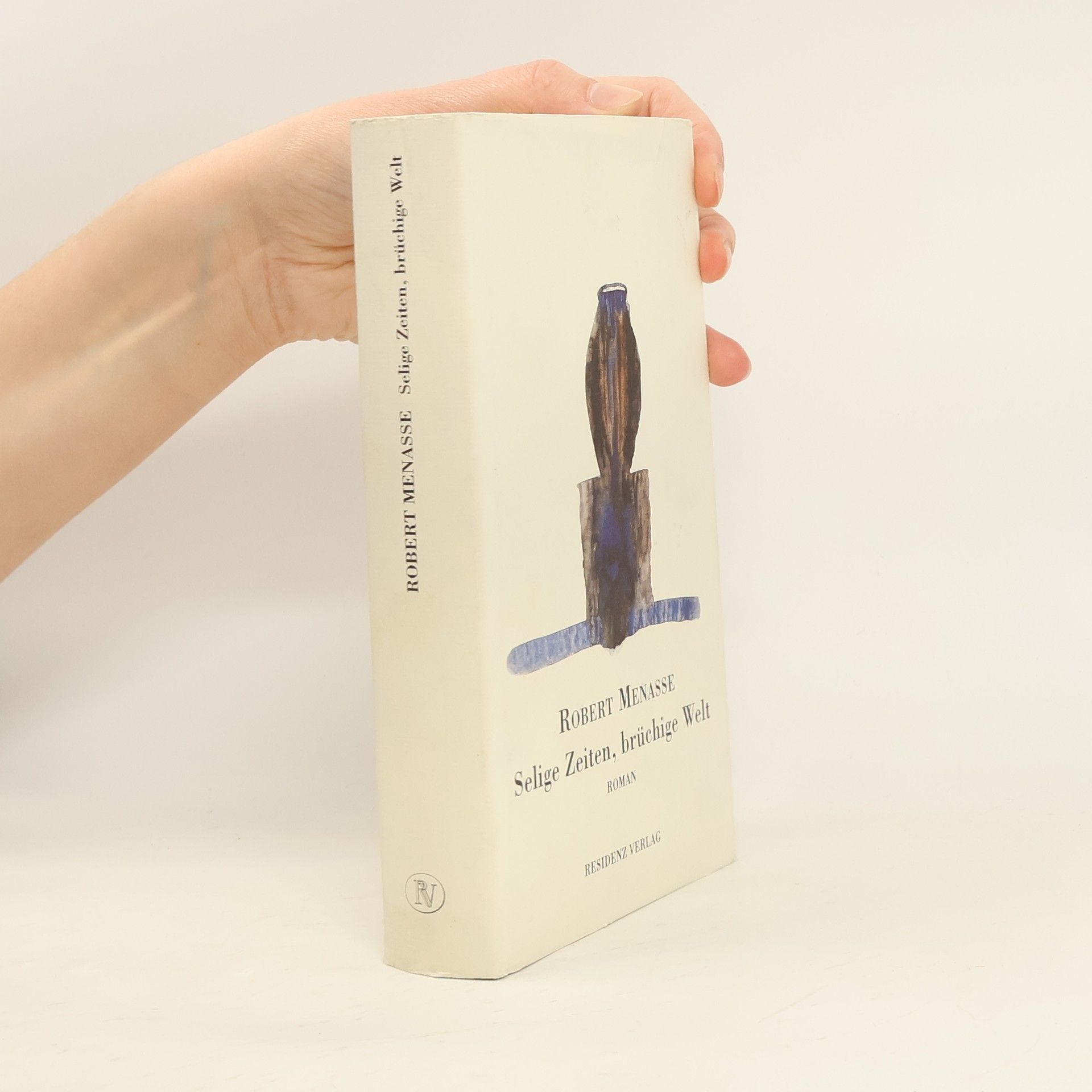 Robert Menasse Selige Zeiten, brüchige Welt