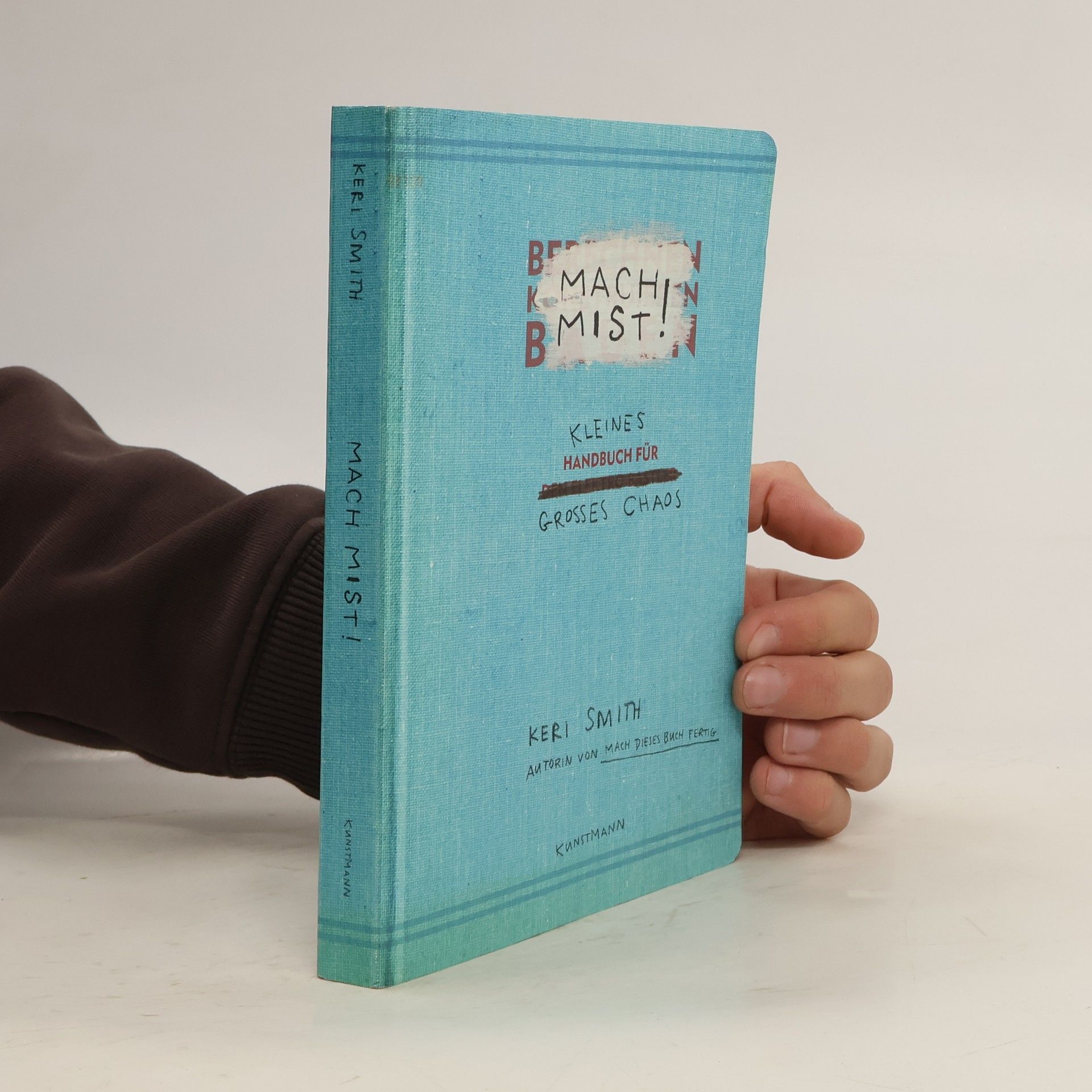 Keri Smith Mach Mist! Kleines Handbuch für großes Chaos