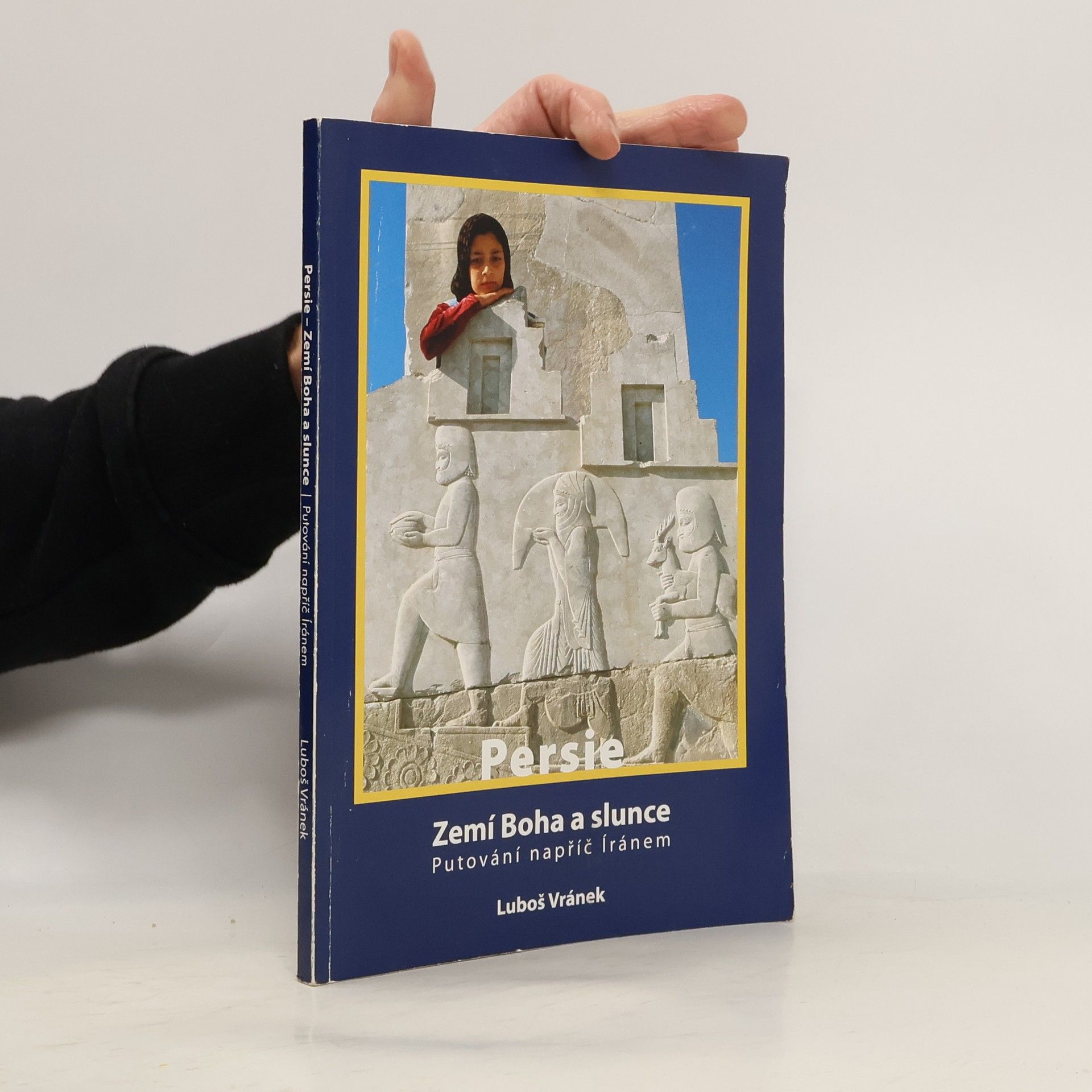 Luboš Vránek Persie - Zemí Boha a slunce / Putování napříč Íránem