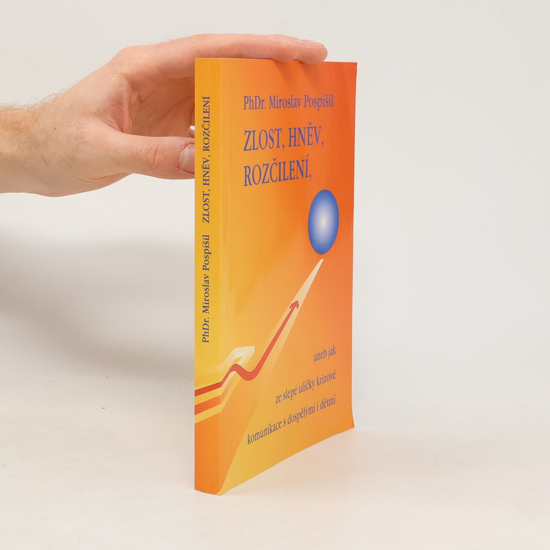 Miroslav Pospíšil Zlost, hněv, rozčílení, aneb, Jak ze slepé uličky krizové komunikace s dospělými i dětmi