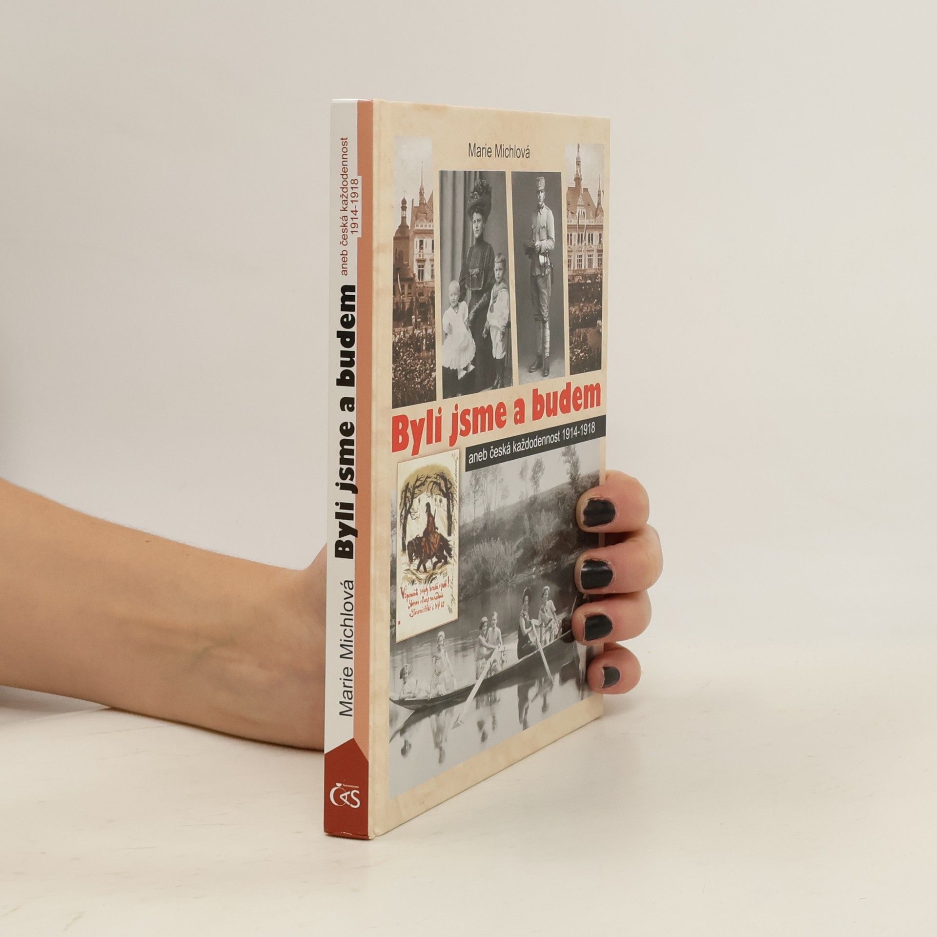Marie Michlová Byli jsme a budem, aneb, Česká každodennost. 1914-1918