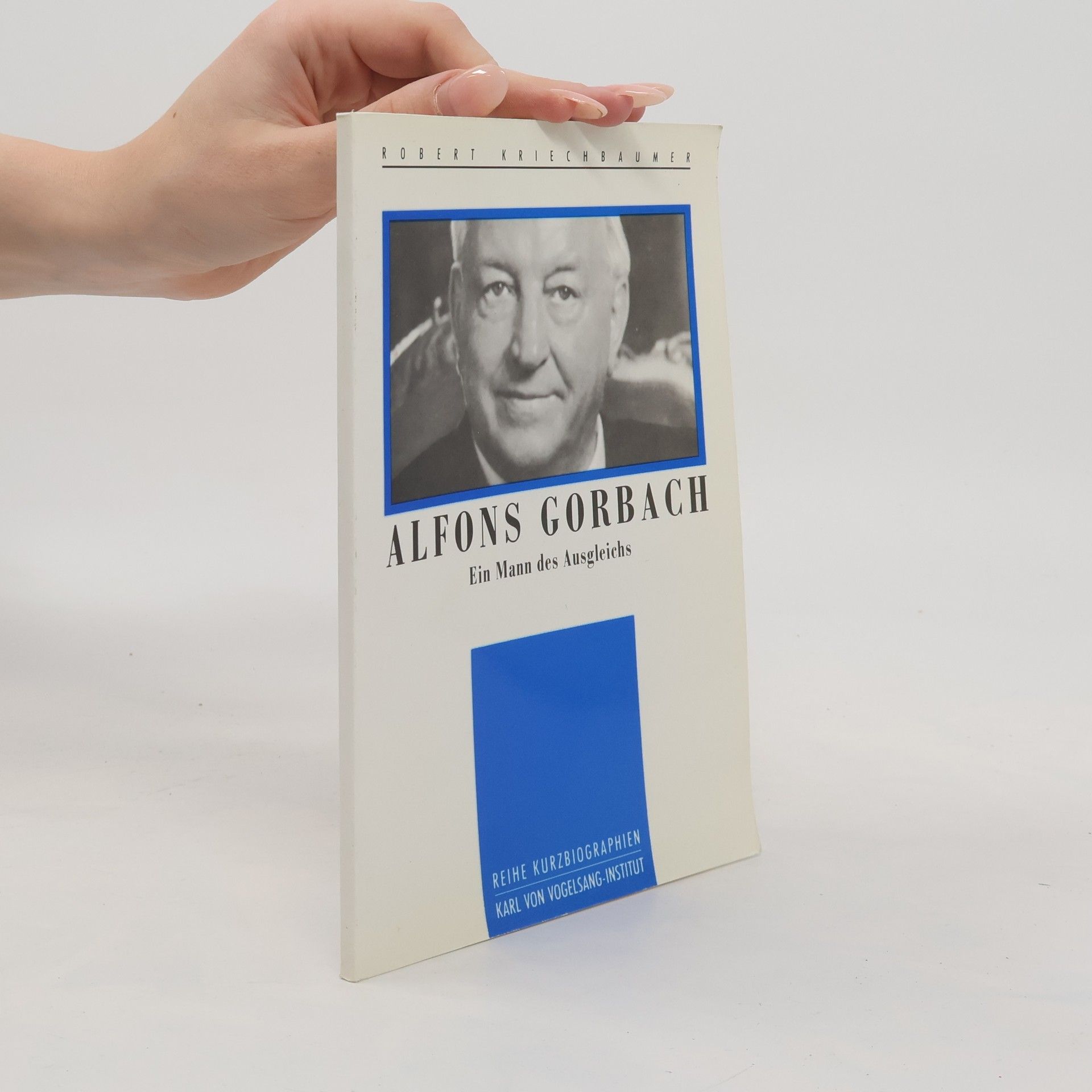 Robert Kriechbaumer Alfons Gorbach: ein Mann des Ausgleichs