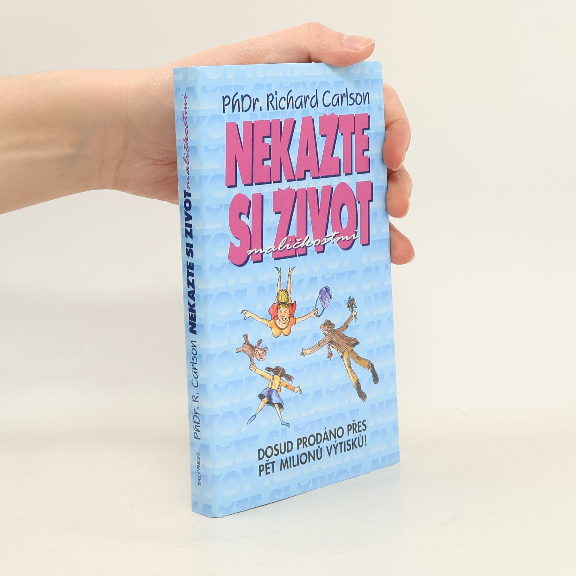 Richard Carlson Nekažte si život maličkostmi