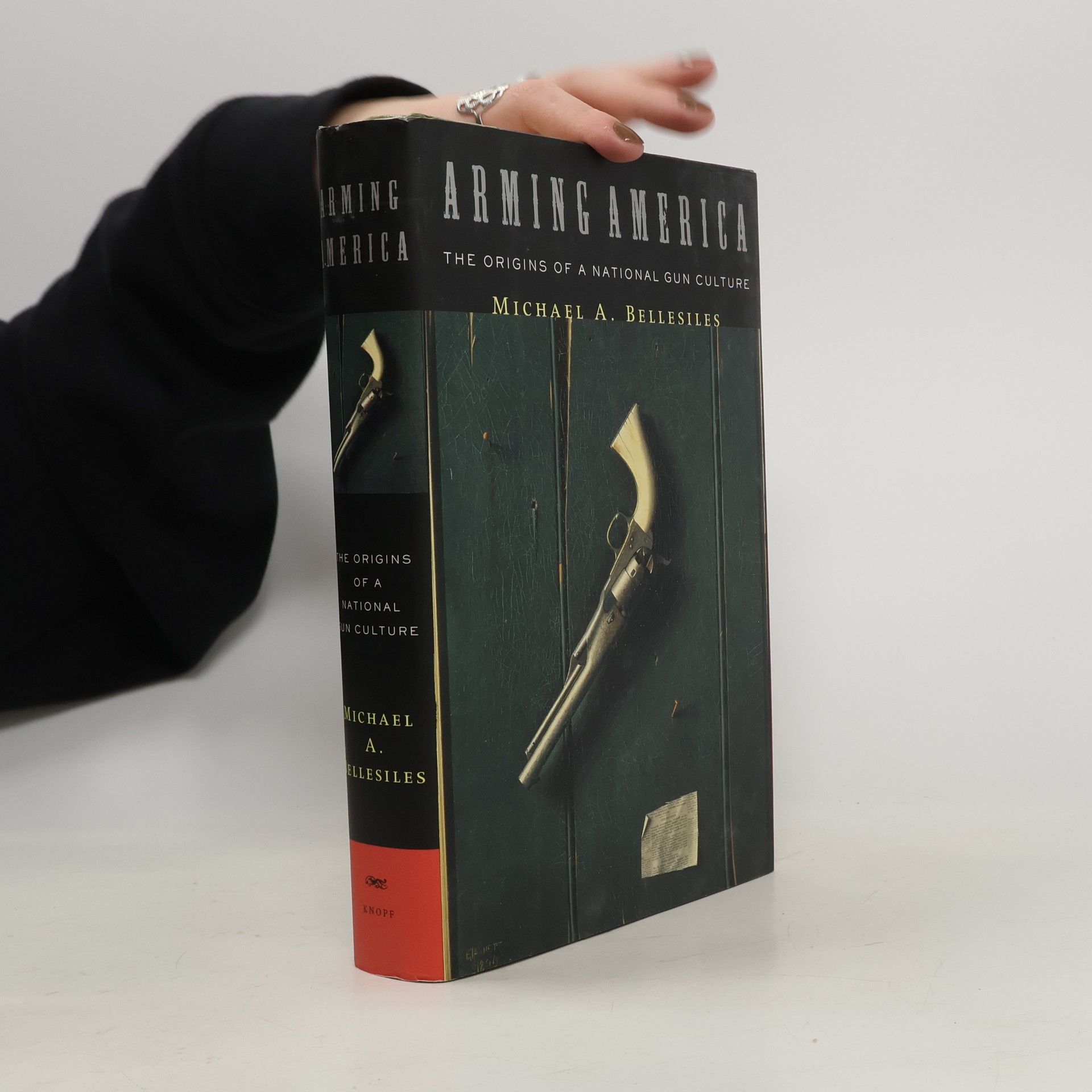 Michael A. Bellesiles Arming America. The Origins of a National Gun Culture