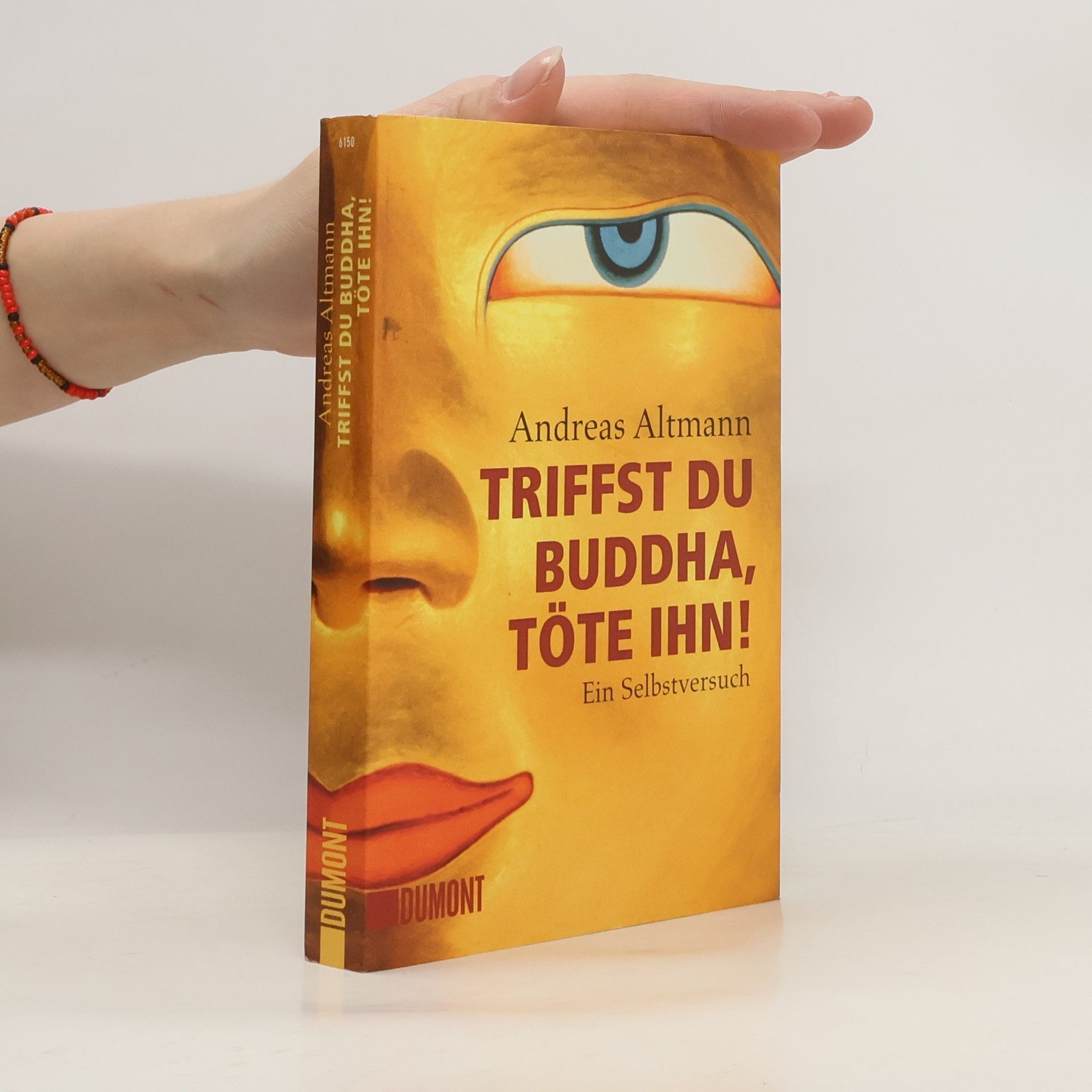 Andreas Altmann Triffst du Buddha, Töte ihn!