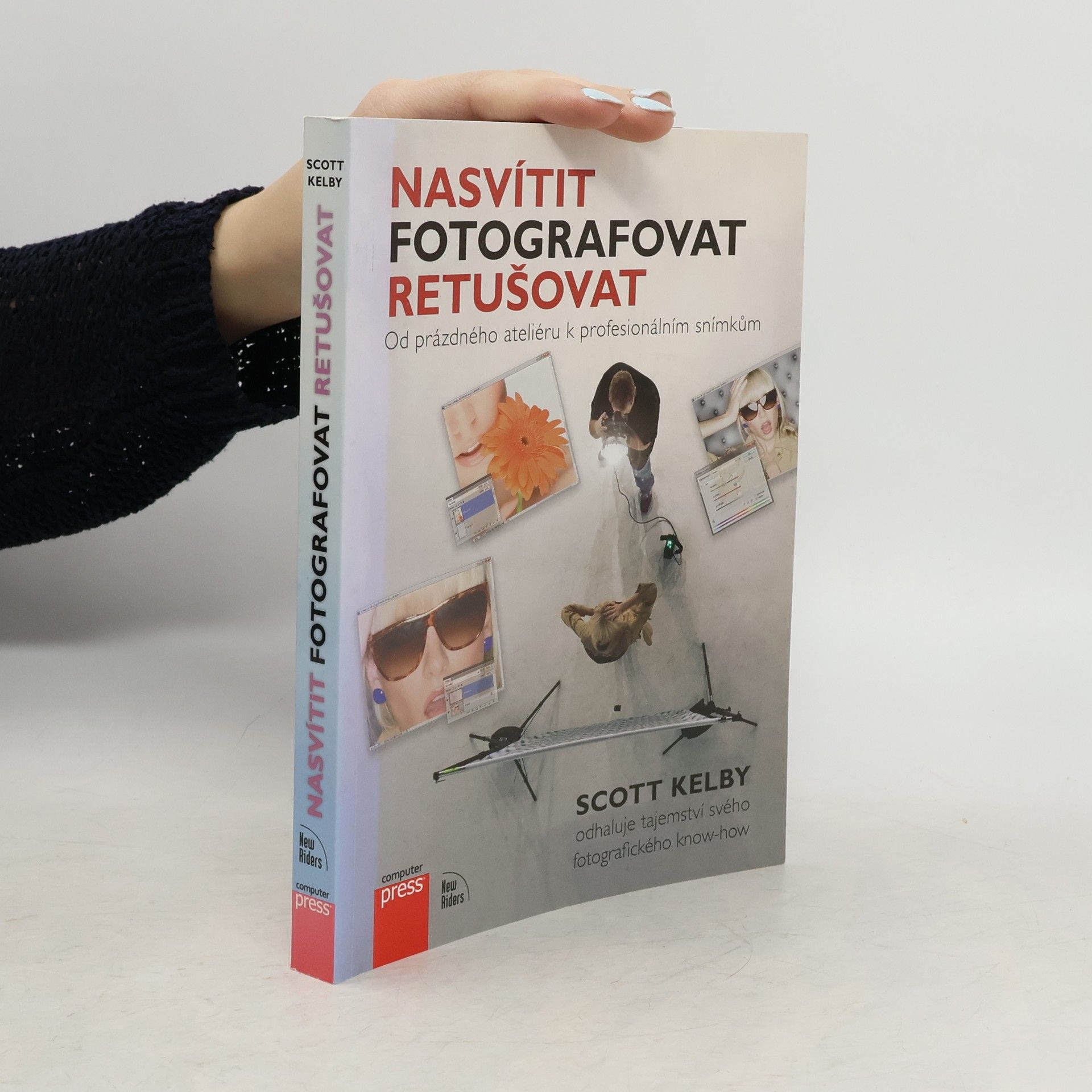 Scott Kelby Nasvítit, fotografovat, retušovat: Od prázdného ateliéru k profesionálním snímkům