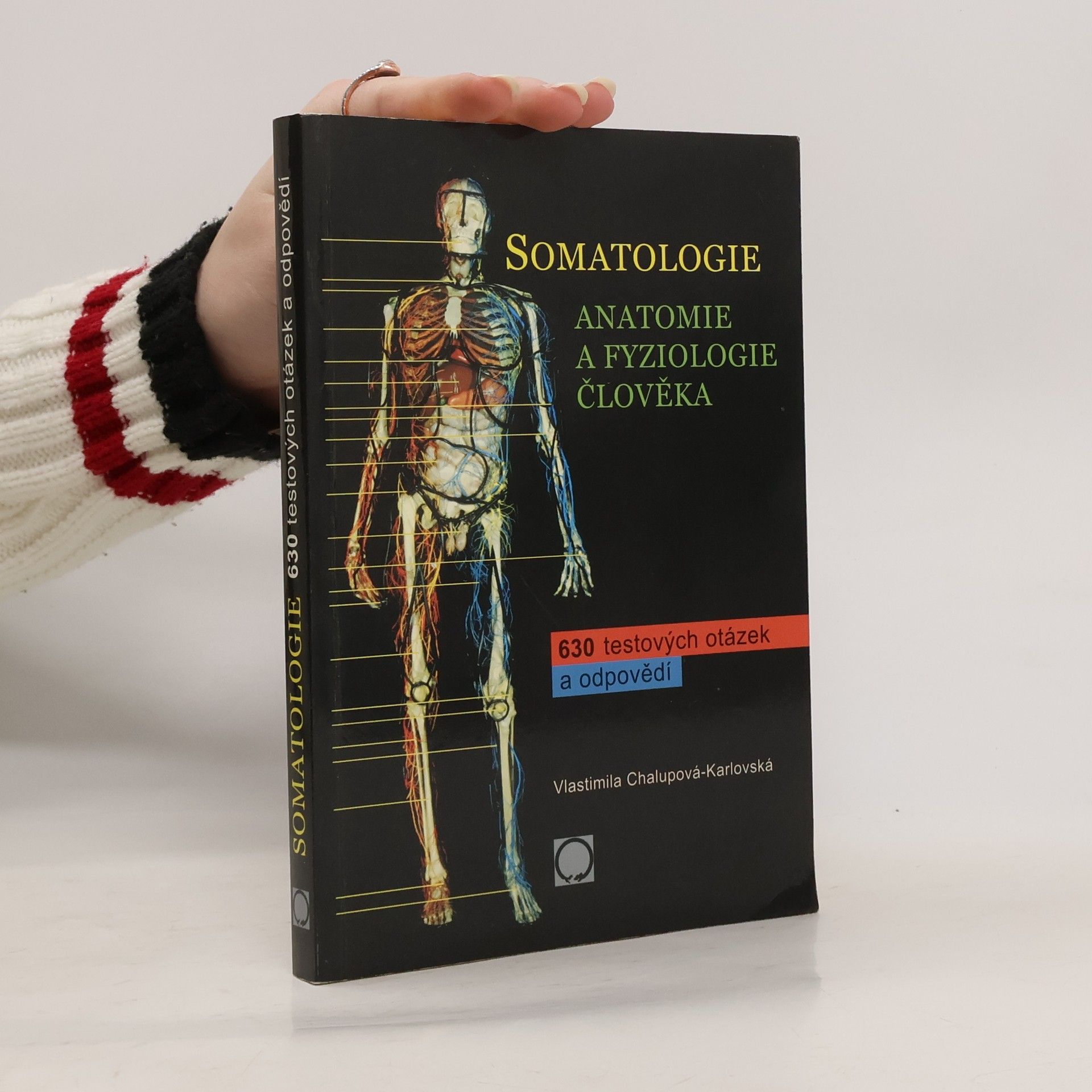 Vlastimila Chalupová-Karlovská Somatologie. Anatomie a fyziologie člověka. 630 testových otázek a odpovědí