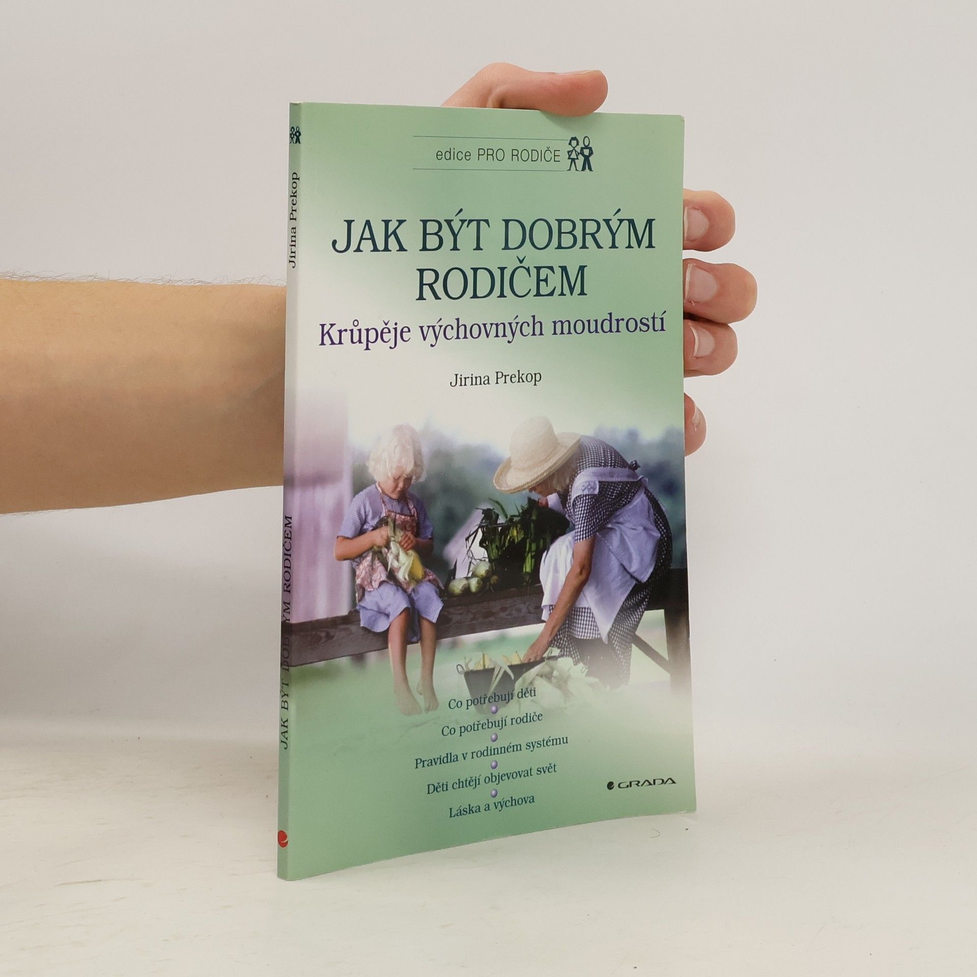 Jiřina Prekopová Jak být dobrým rodičem. Krůpěje výchovných moudrostí.