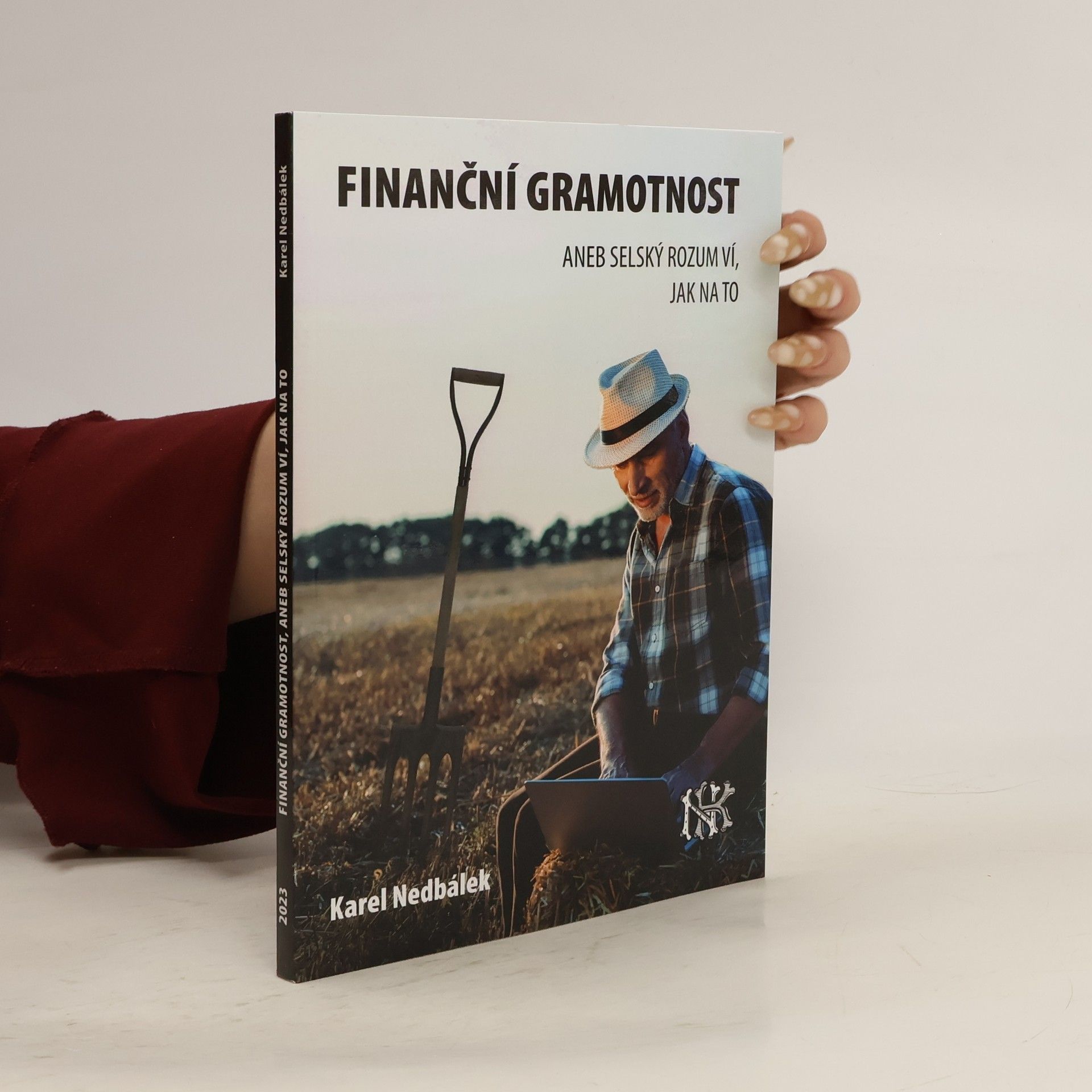 Karel Nedbálek Finanční gramotnost aneb selský rozum ví jak na to
