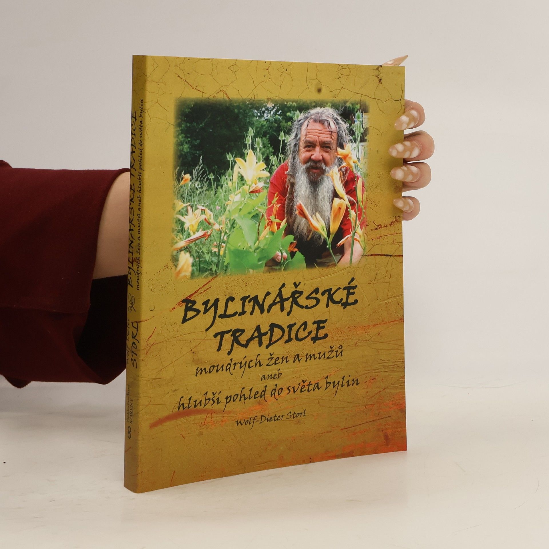 Wolf Dieter Storl Bylinářské tradice moudrých žen a mužů, aneb Hlubší pohled do světa bylin