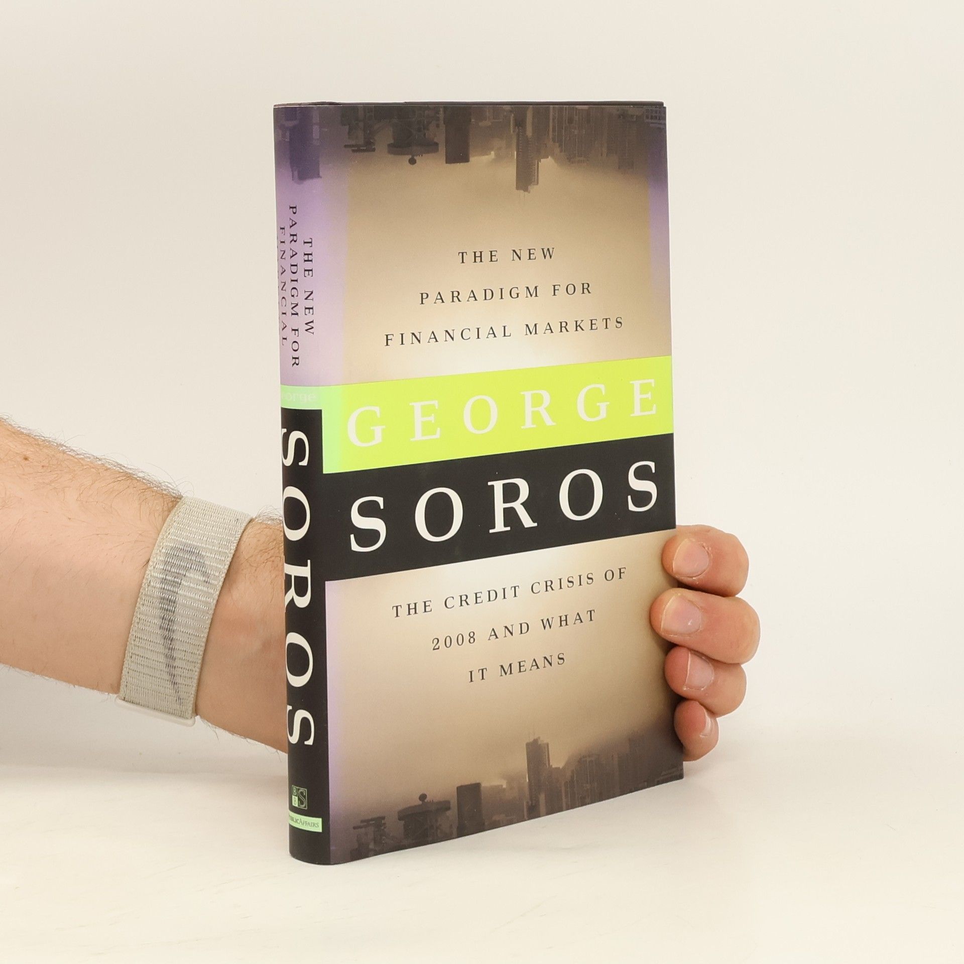 George Soros The new paradigm for financial markets : the credit crisis of 2008 and what it means