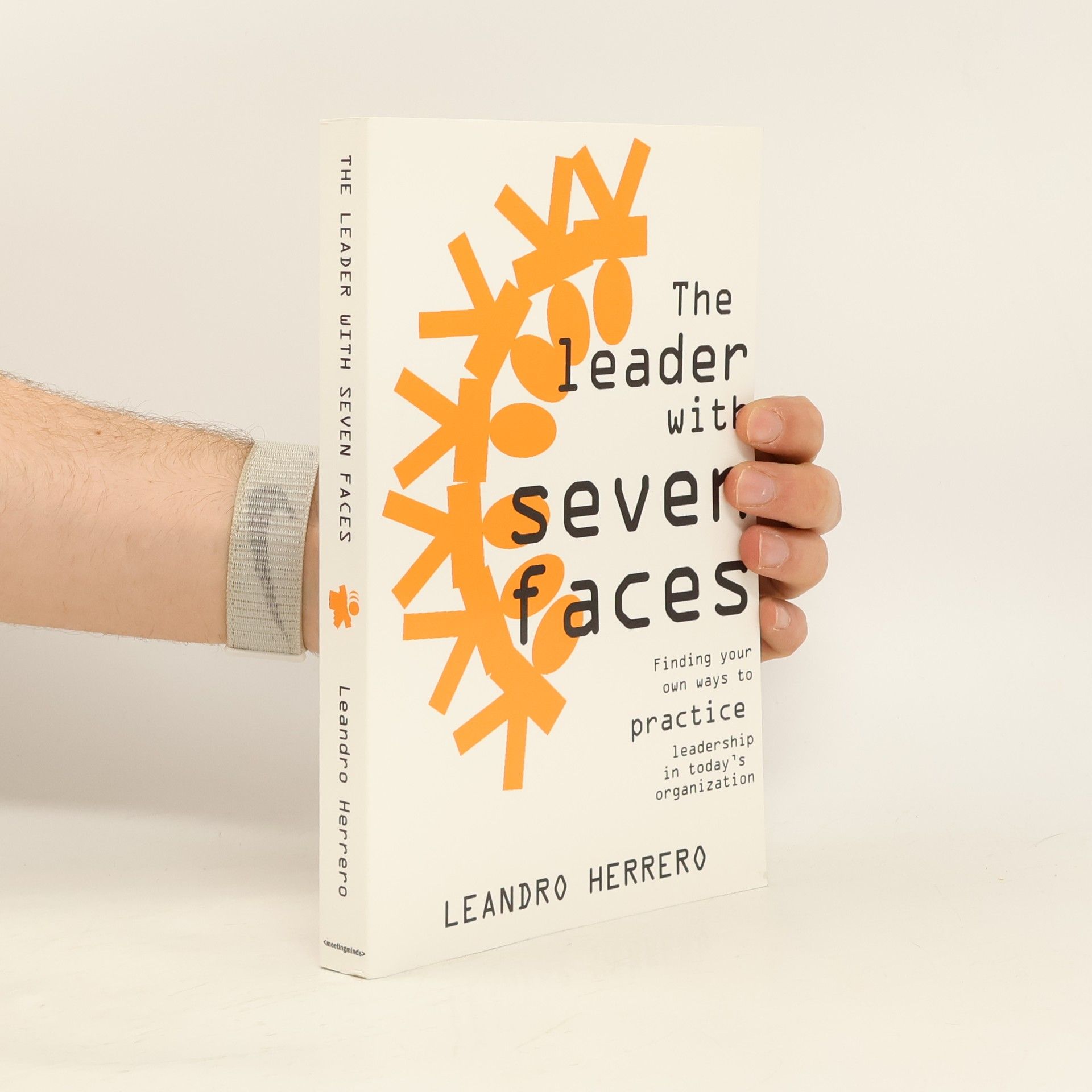 The Leader With Seven Faces: Finding Your Own Ways to Practice Leadership in Today's Organization