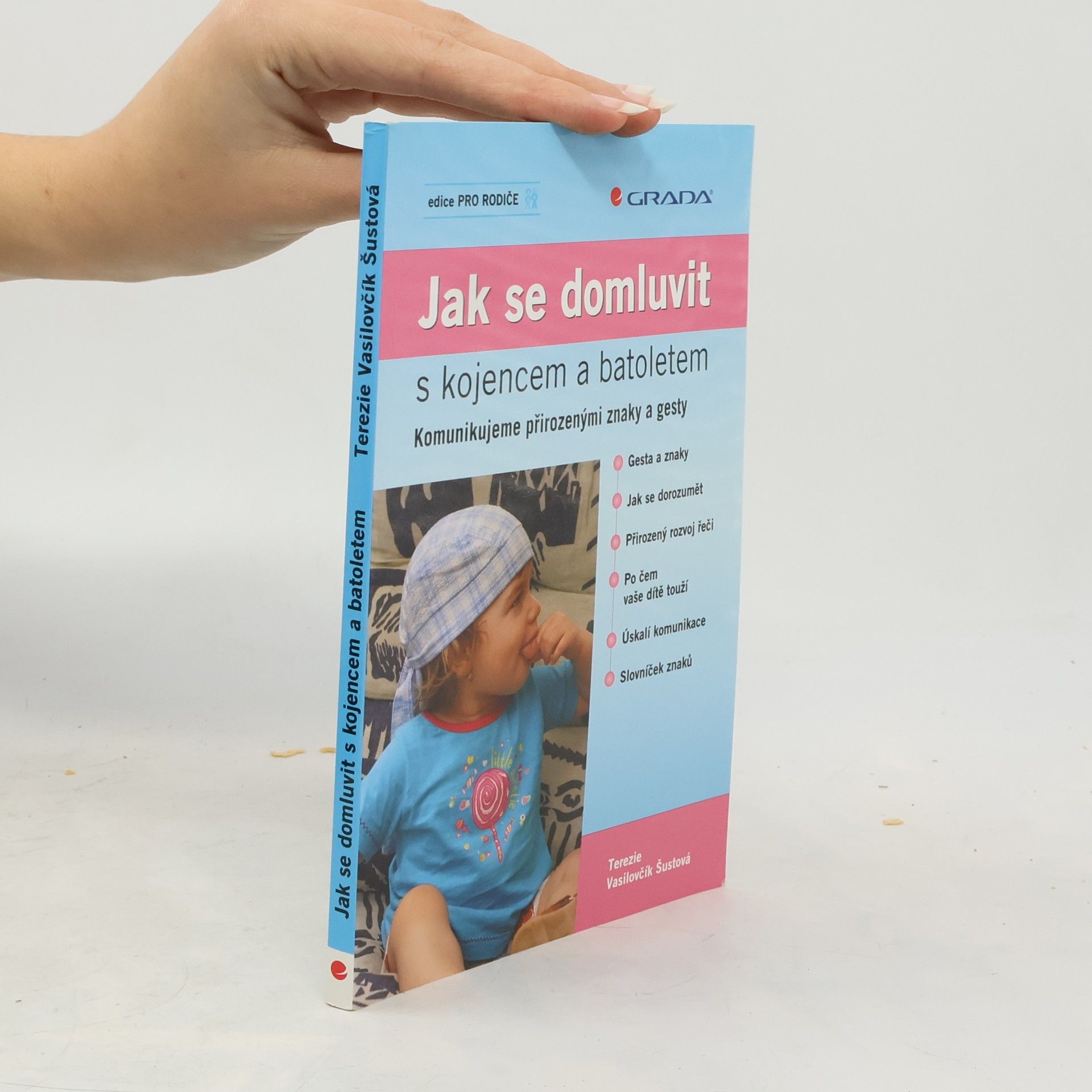 Terezie Vasilovčík Šustová Jak se domluvit s kojencem a batoletem. Komunikujeme přirozenými znaky a gesty