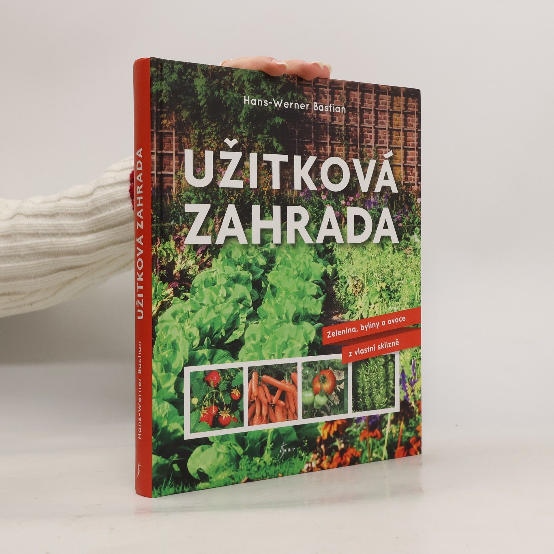 HansWerner Bastian Užitková zahrada : zelenina, byliny a ovoce z vlastní sklizně
