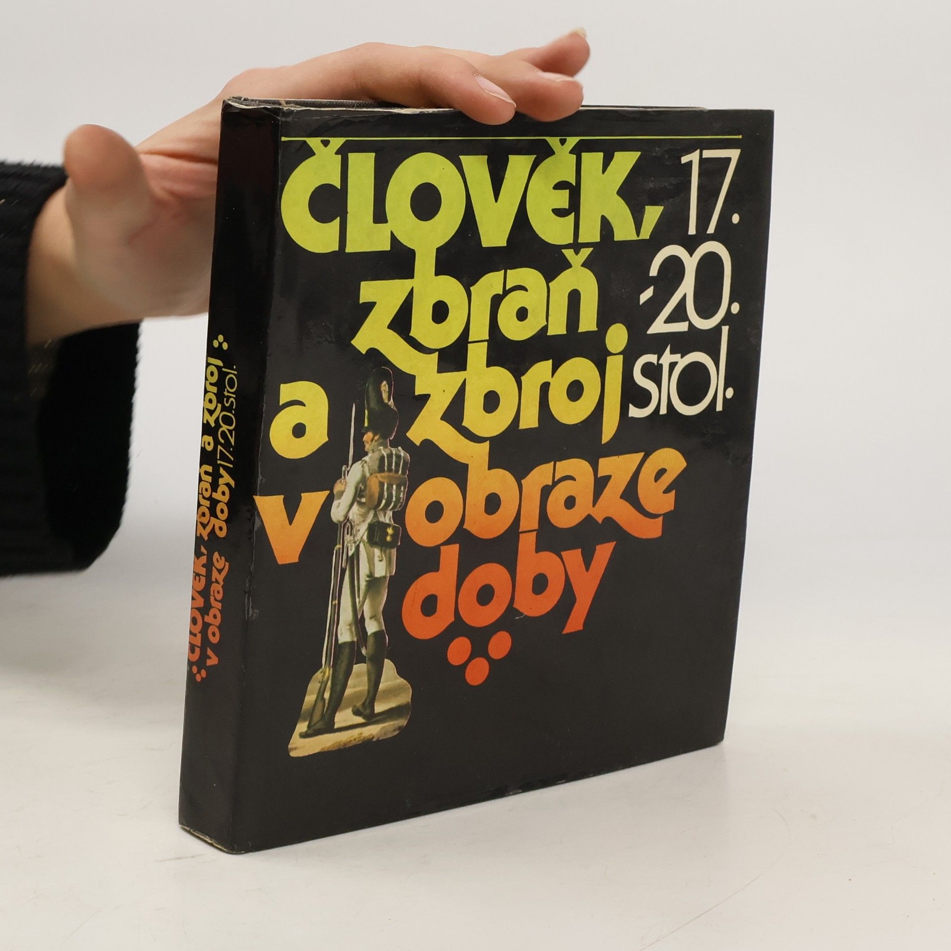 Člověk, zbraň a zbroj v obraze doby 17.-20. století