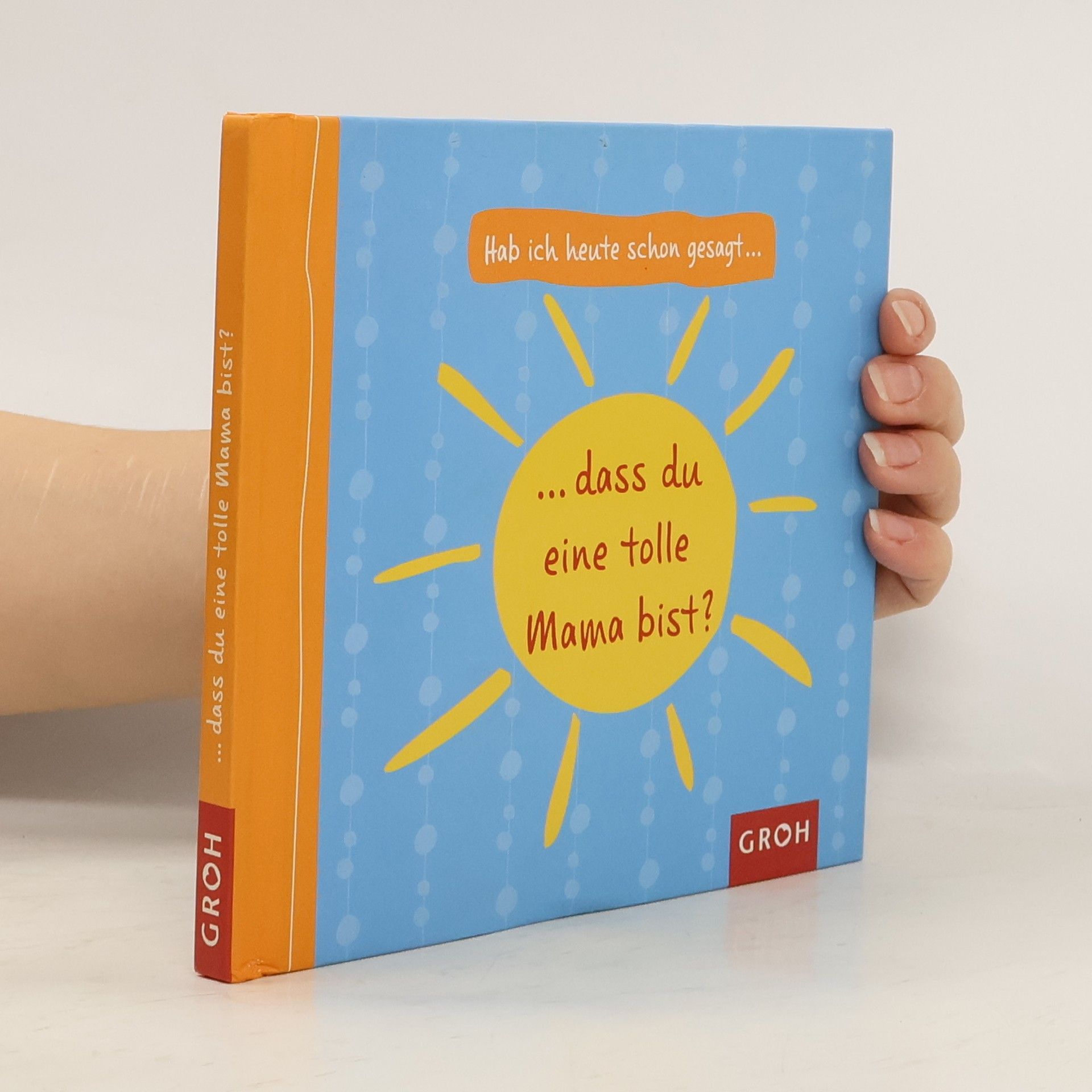 Collectif d'auteurs Hab ich heute schon gesagt, dass du eine tolle Mama bist?