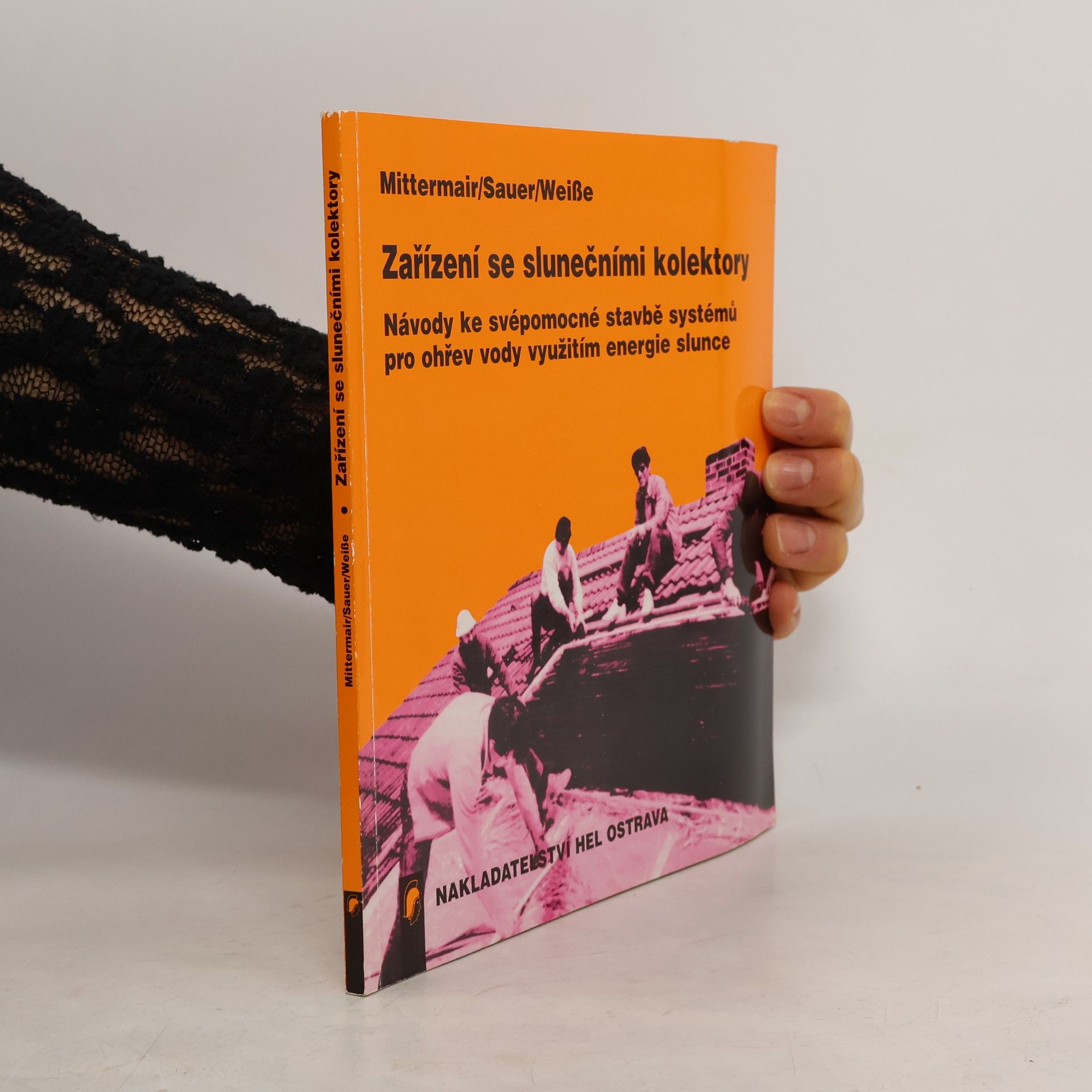 Werner Sauer Zařízení se slunečními kolektory. Návody ke svépomocné stavbě systémů pro ohřev vody využitím energie slunce
