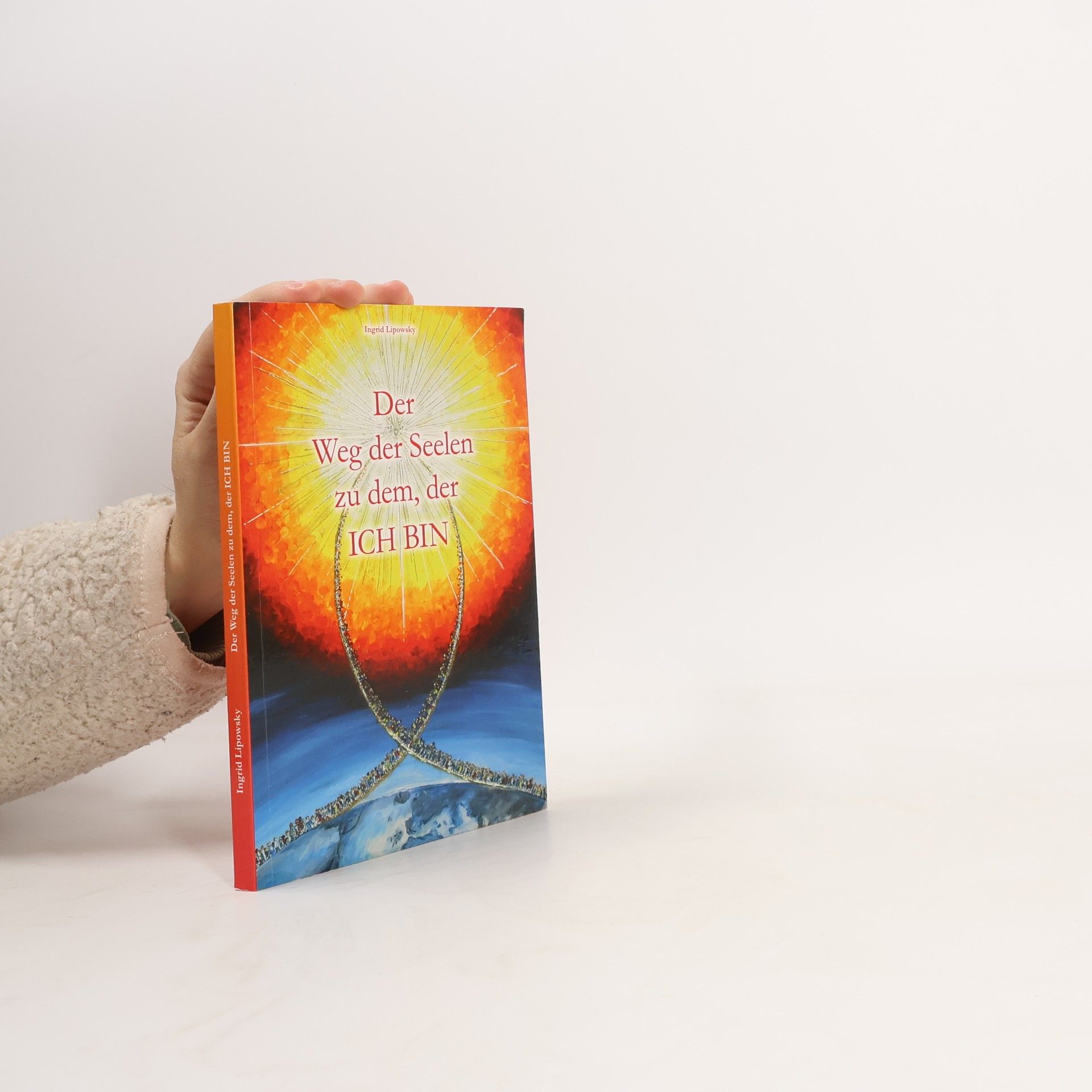 Ingrid Lipowsky Der Weg der Seelen zu dem, der Ich Bin ; übermittelt von Yasper, einem Engel Gottes