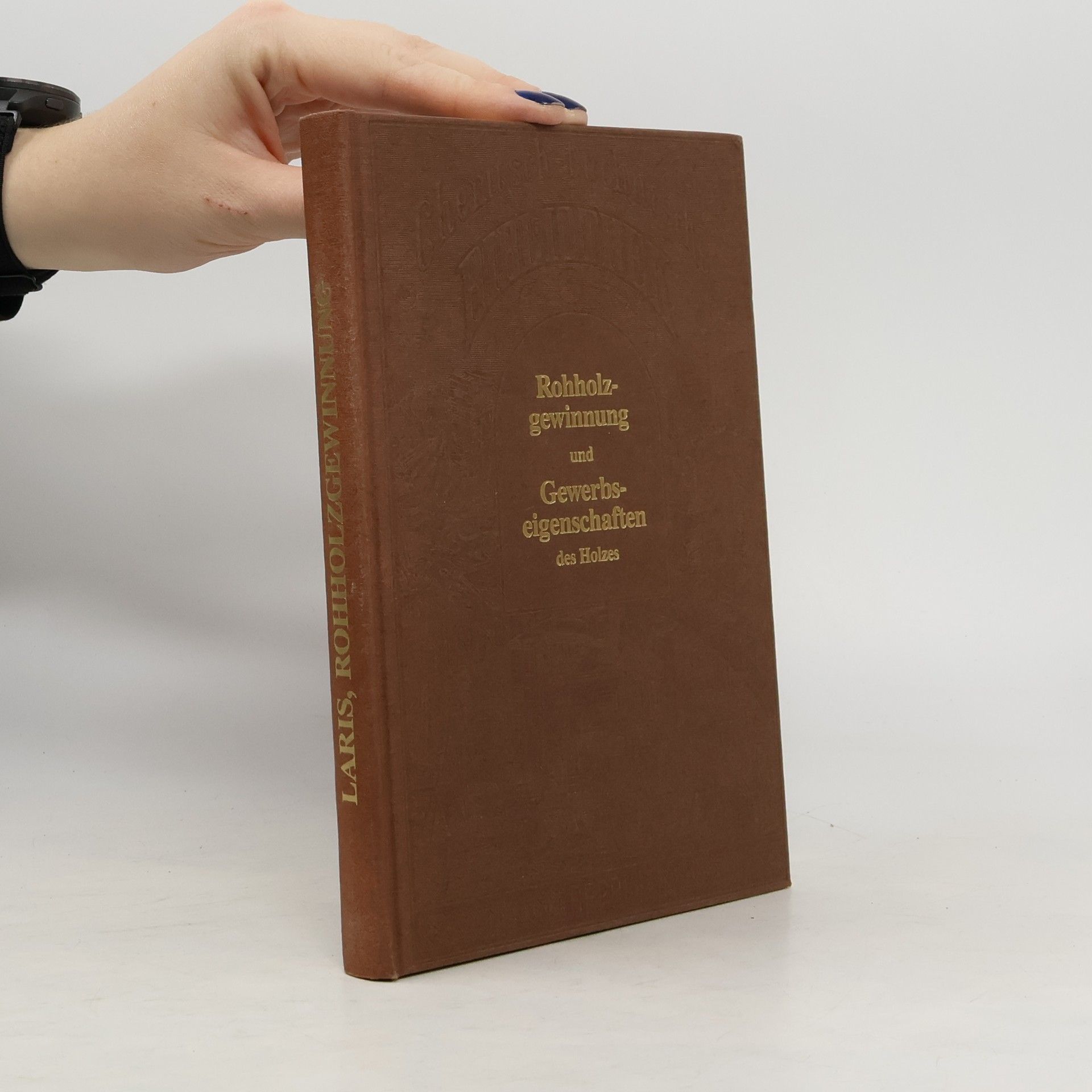 Eugen Laris Rohholzgewinnung und Gewerbseigenschaften des Holzes