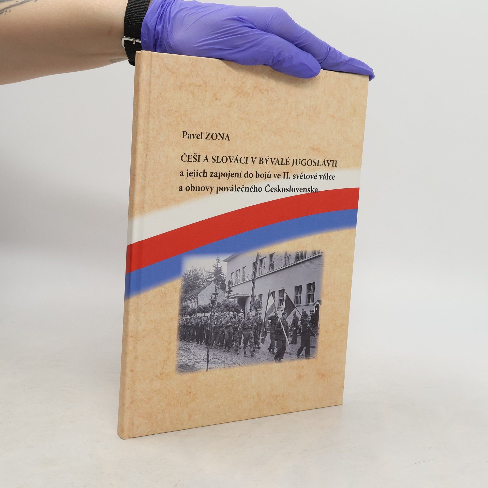 Pavel Zona Češi a Slováci v bývalé Jugoslávii a jejich zapojení do bojů ve II. světové válce a obnovy poválečného Československa
