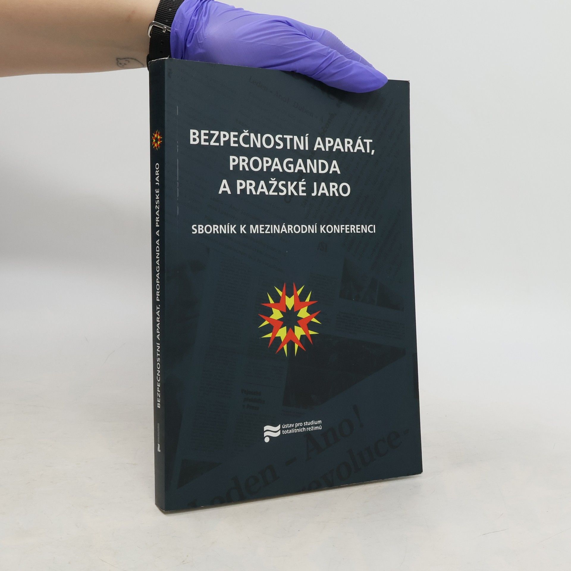 Jerzy Eisler Bezpečnostní aparát, propaganda a Pražské jaro : sborník k mezinárodní konferenci pořádané v Praze ve dnech 7.-9. září 2008