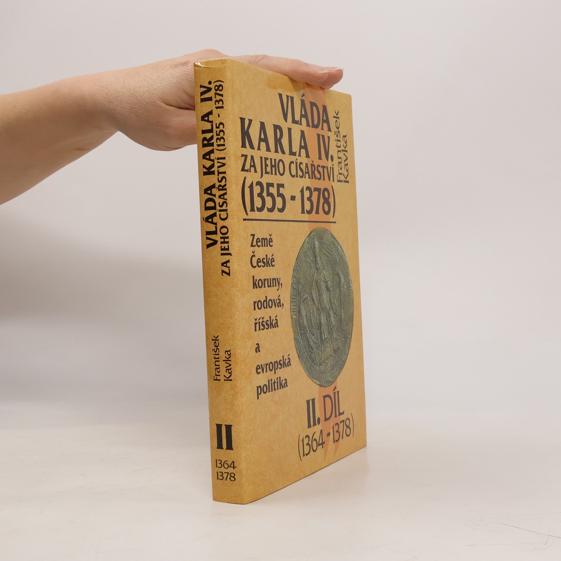František Kavka Vláda Karla IV. za jeho císařství (1355 - 1378). Země České koruny, rodová, říšská a evropská politika. 2.díl (1364-1378)