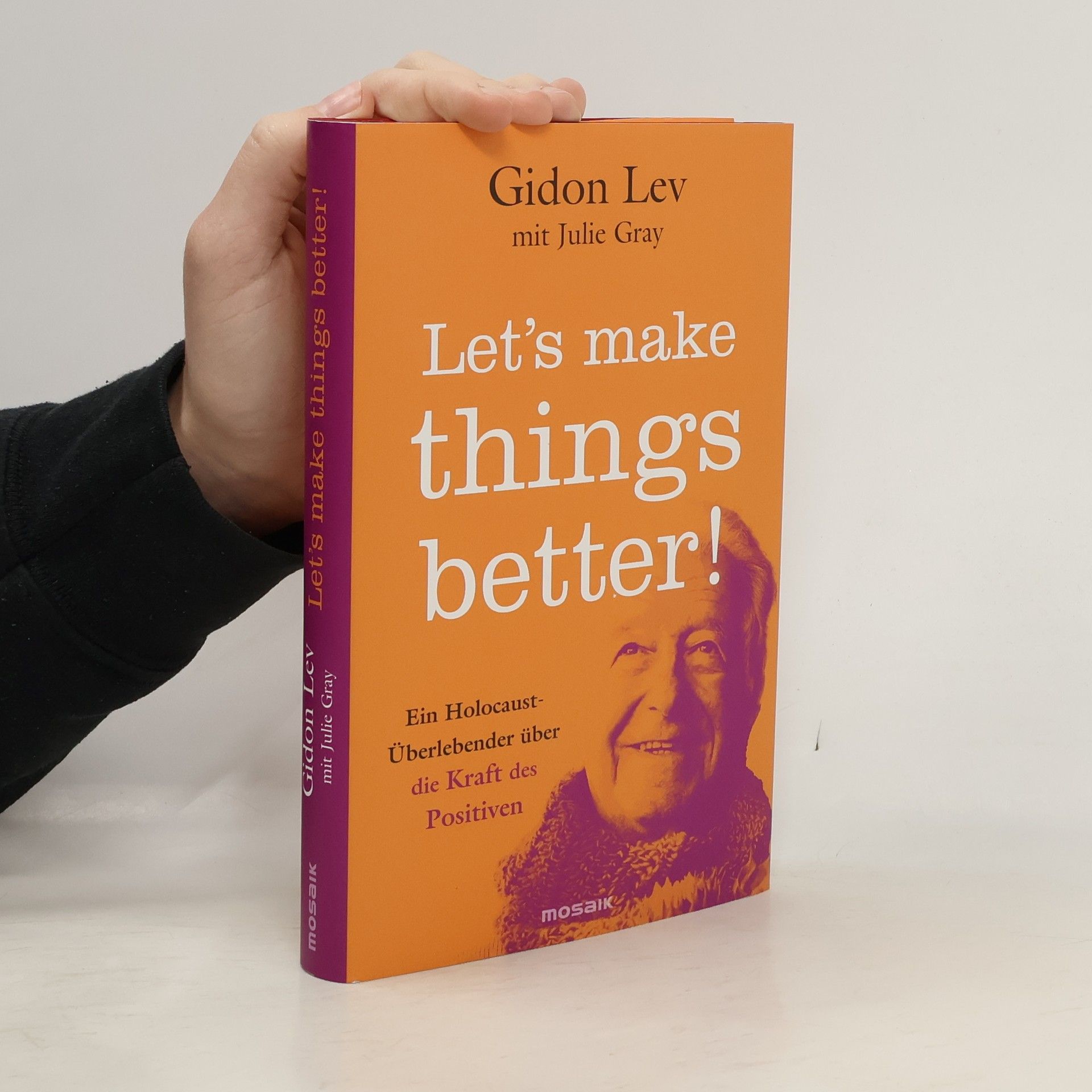 Gidon Lev Let’s make things better!. Ein Holocaust-Überlebender über die Kraft des Positiven