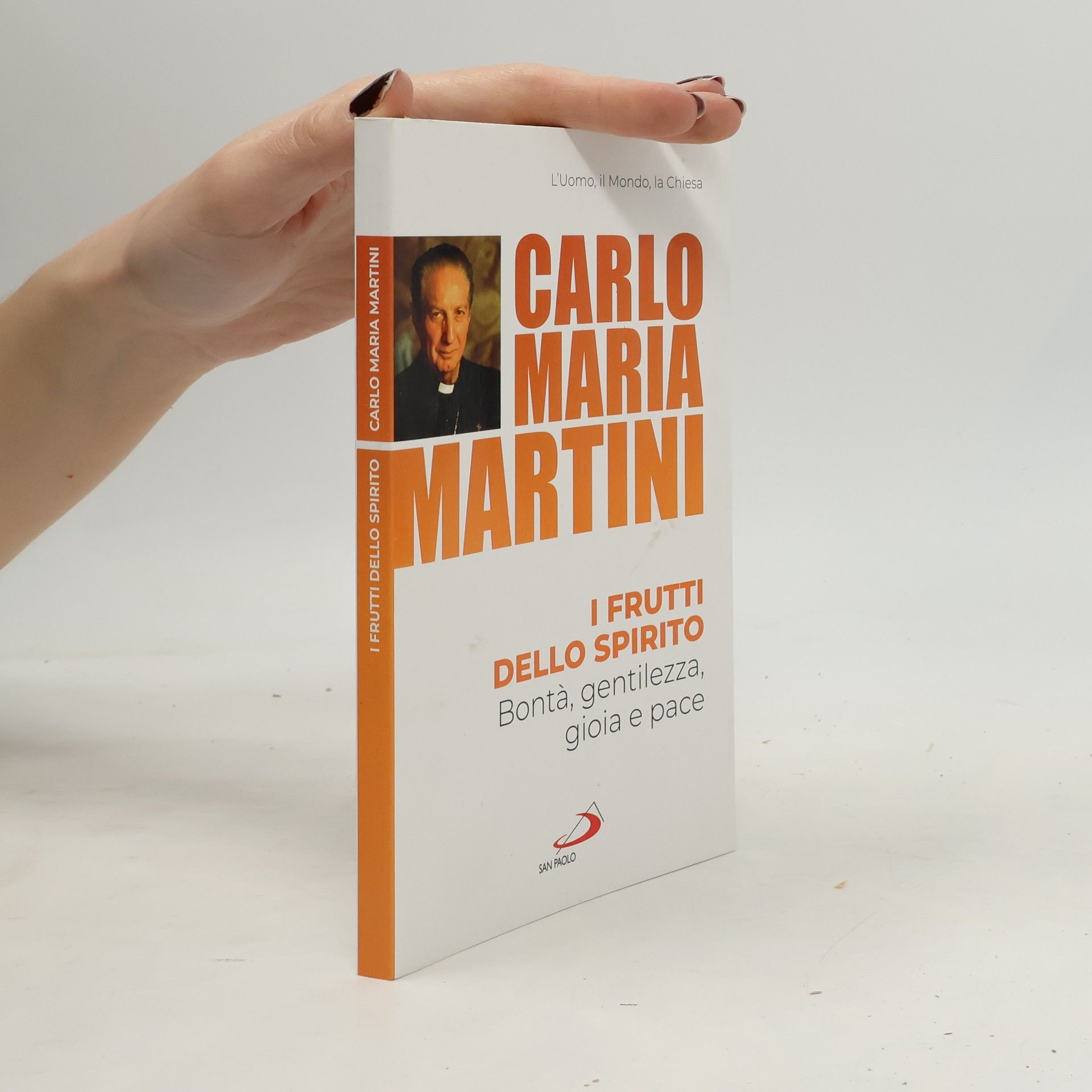 Carlo Maria Martini I frutti dello spirito. Bontà, gentilezza, gioia e pace