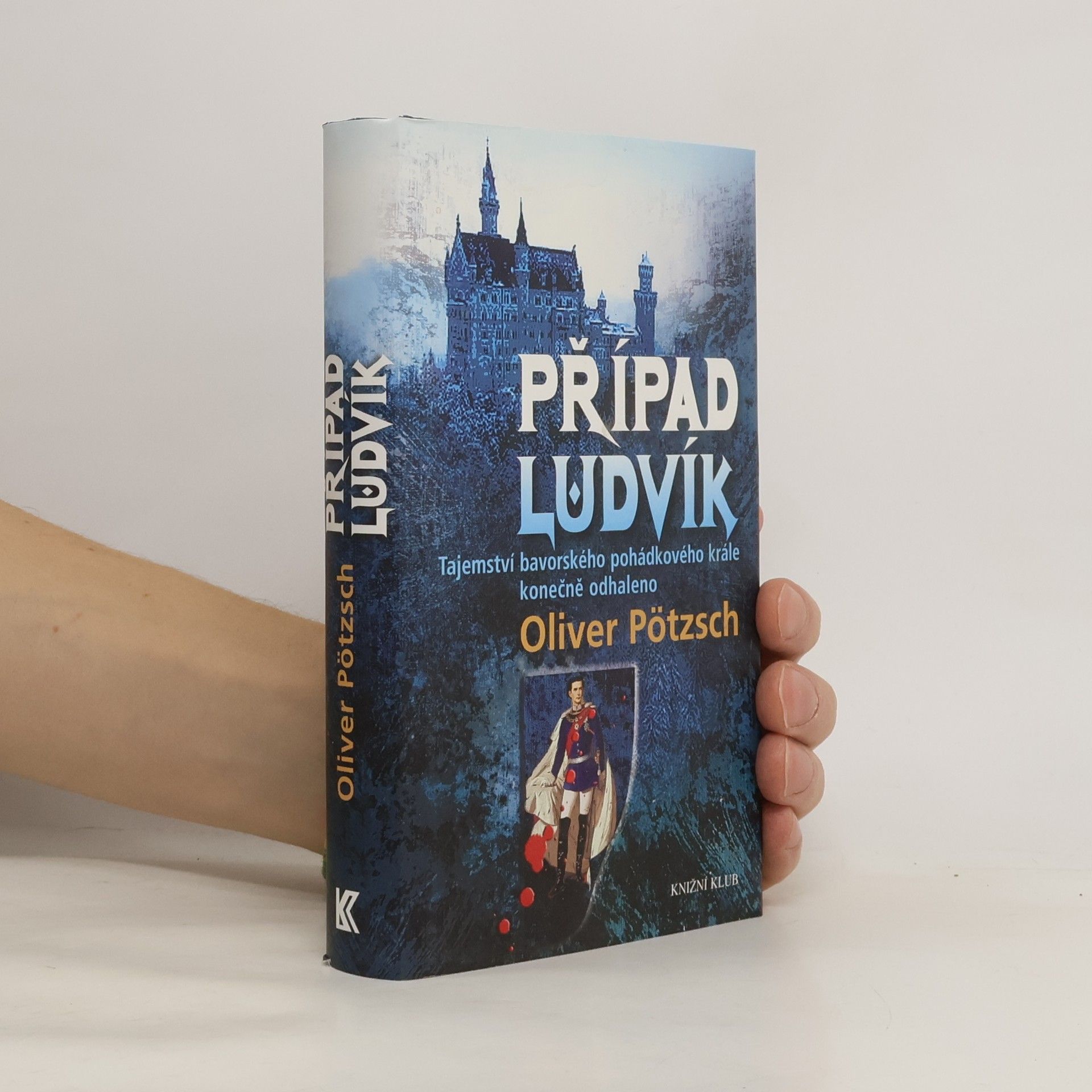 Oliver Pötzsch Případ Ludvík : tajemství bavorského pohádkového krále konečně odhaleno