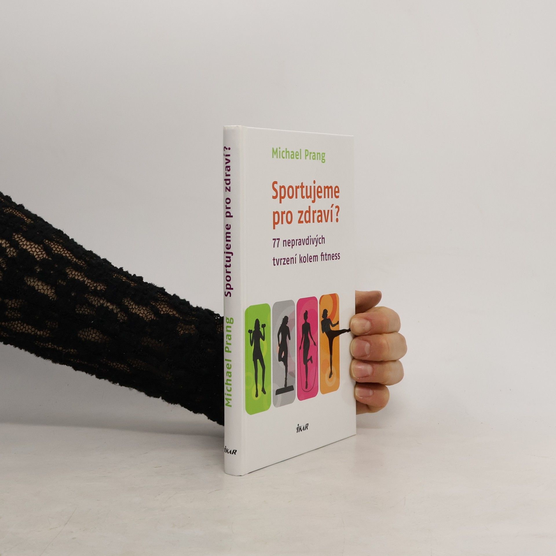 Michael Dirk Prang Sportujeme pro zdraví? 77 nepravdivých tvrzení kolem fitness
