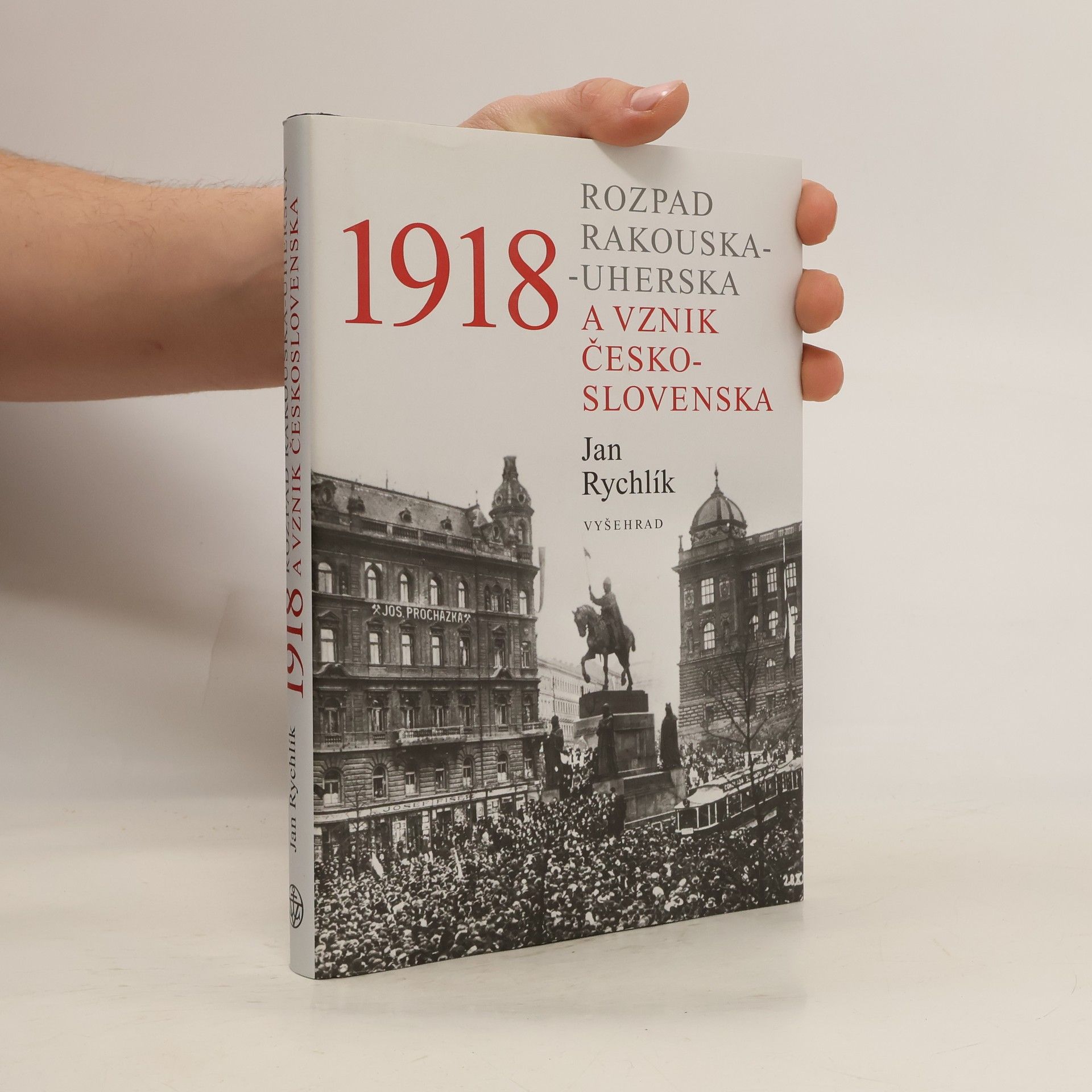 Jan Rychlík 1918: Rozpad Rakouska-Uherska a vznik Československa