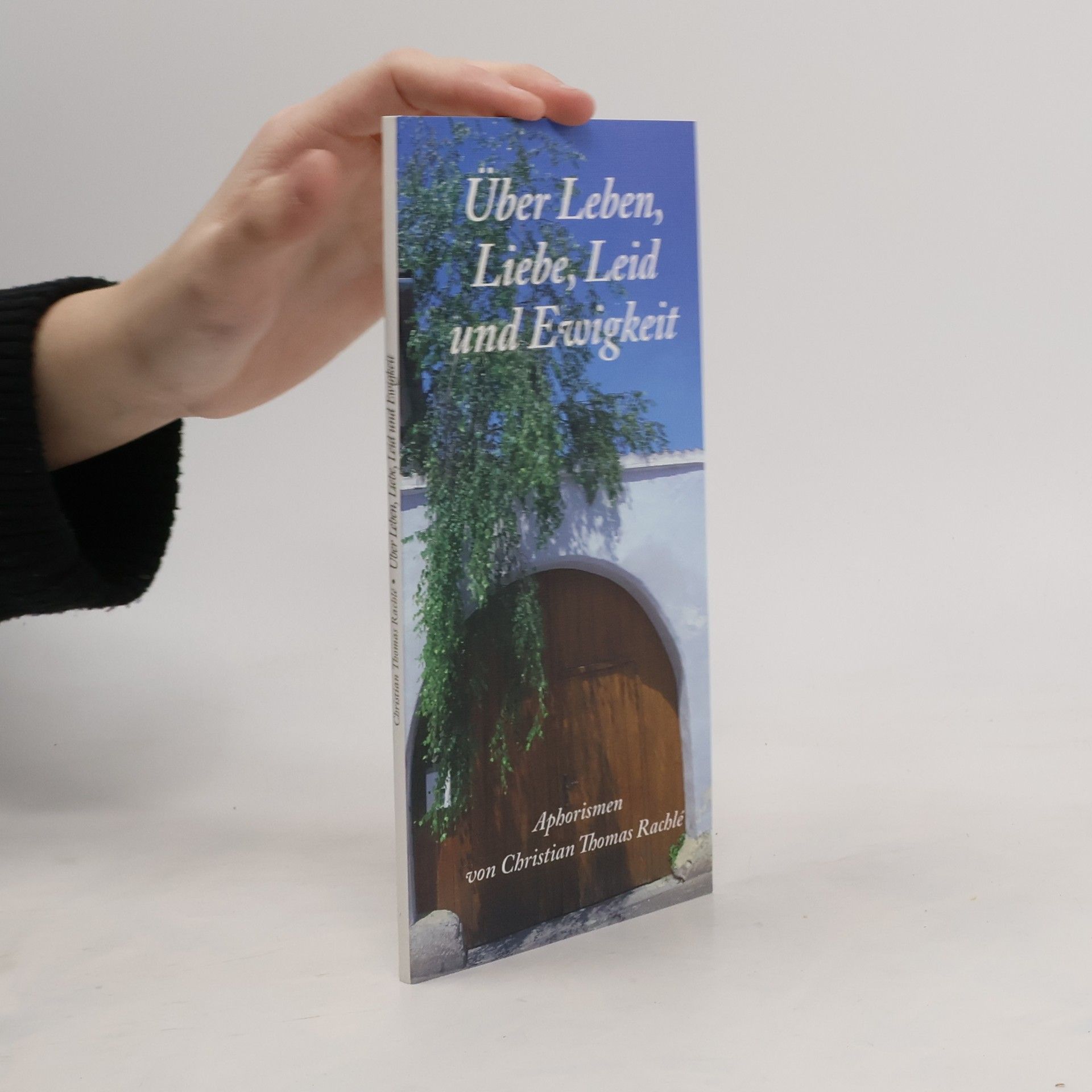 Christian Thomas Rachle Über Leben, Liebe, Leid und Ewigkeit