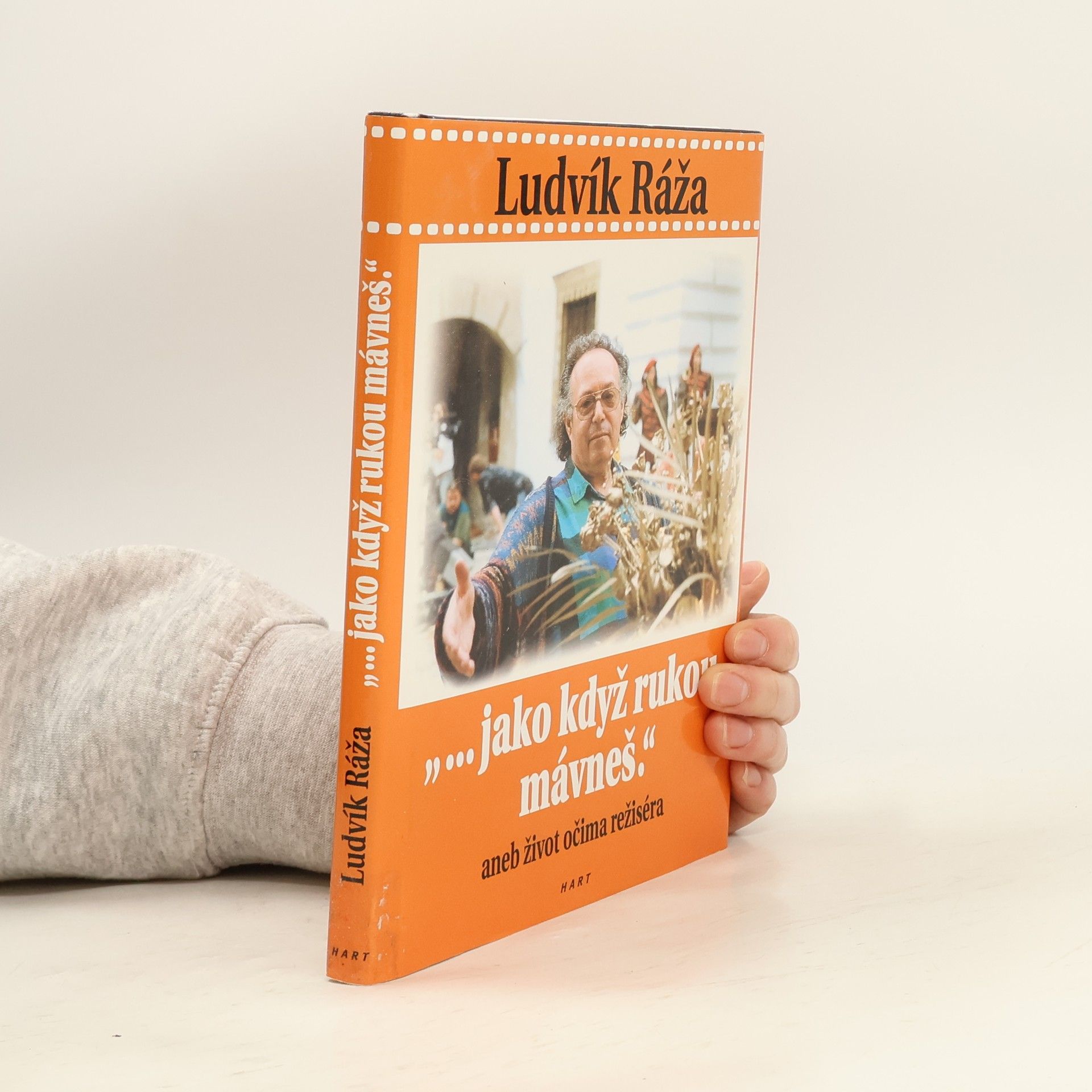 David Laňka Ludvík Ráža : "-jako když rukou mávneš", aneb, Život očima režiséra