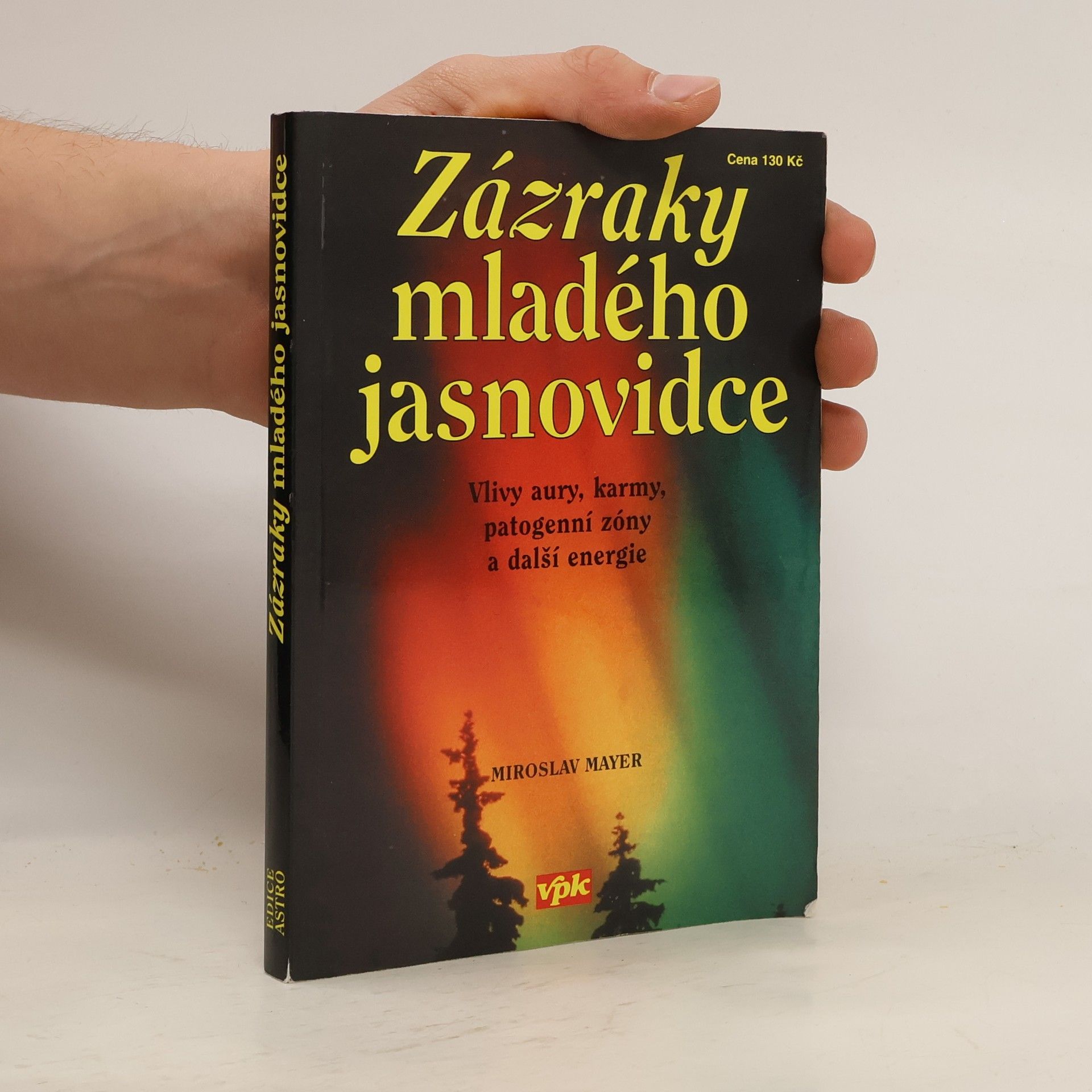 Miroslav Mayer Zázraky mladého jasnovidce : vlivy aury, karmy, patogenní zóny a další energie