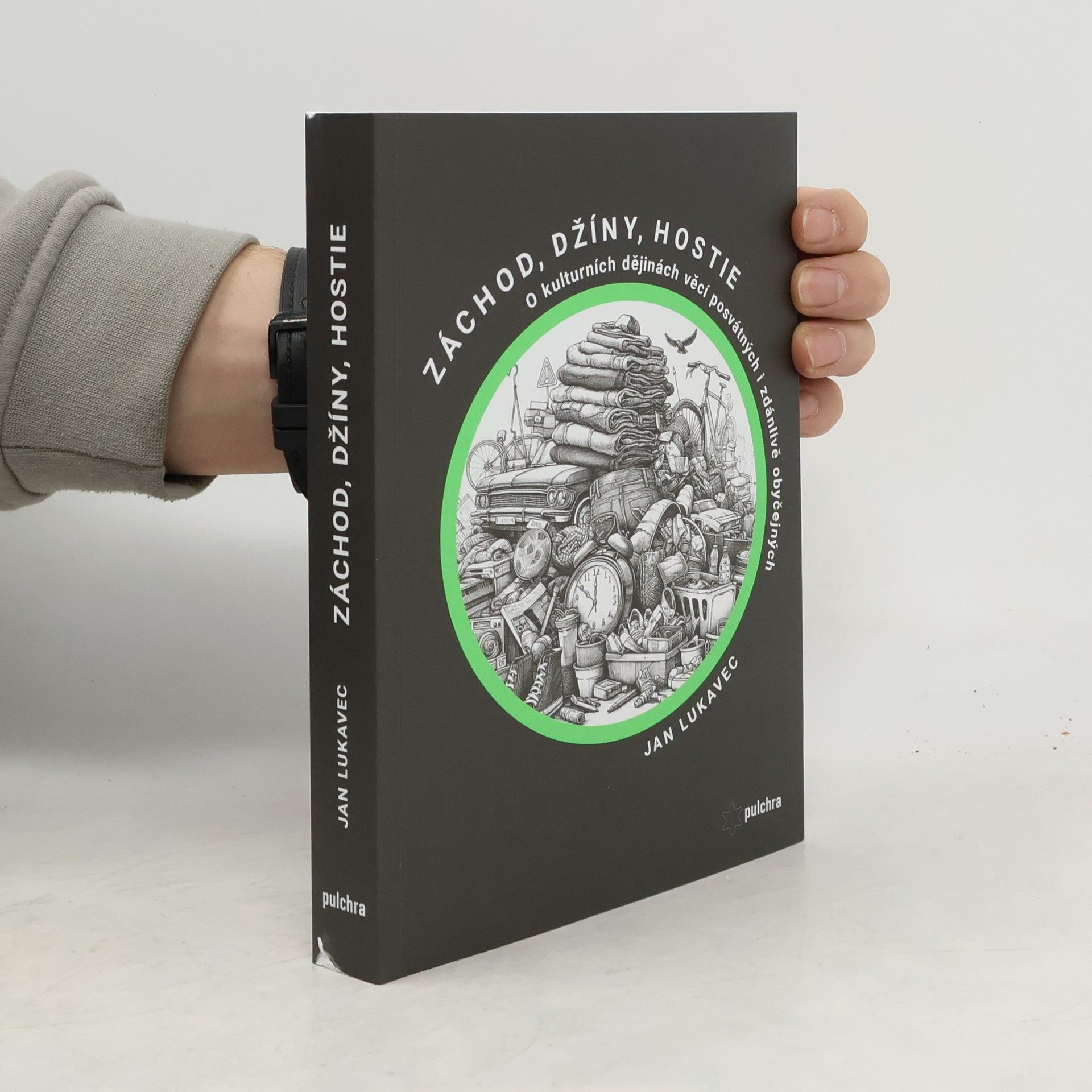 Záchod, džíny, hostie: O kulturních dějinách věcí posvátných i zdánlivě obyčejných