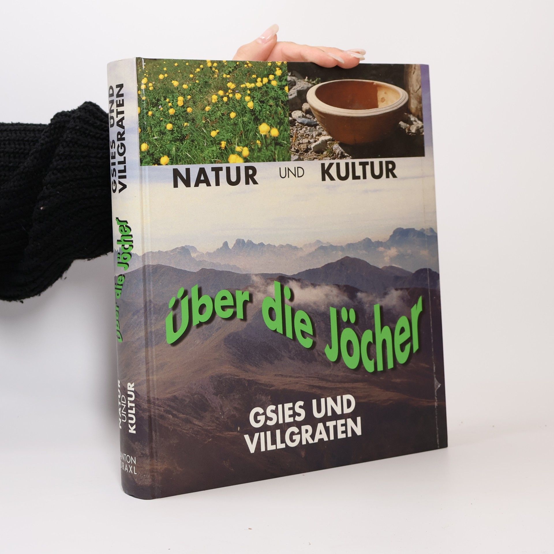Anton Draxl Über die Jöcher. Natur und Kultur in Gsies und Villgraten